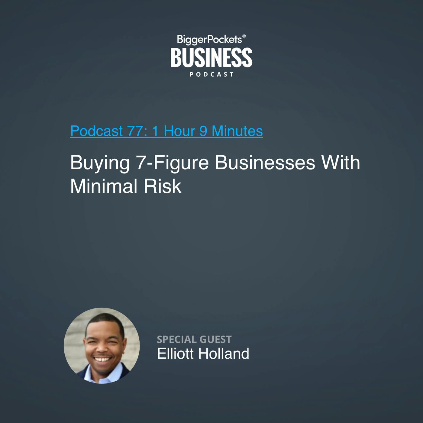 77: Buying 7-Figure Businesses With Minimal Risk With Elliott Holland 77: Buying 7-Figure Businesses With Minimal Risk With Elliott Holland