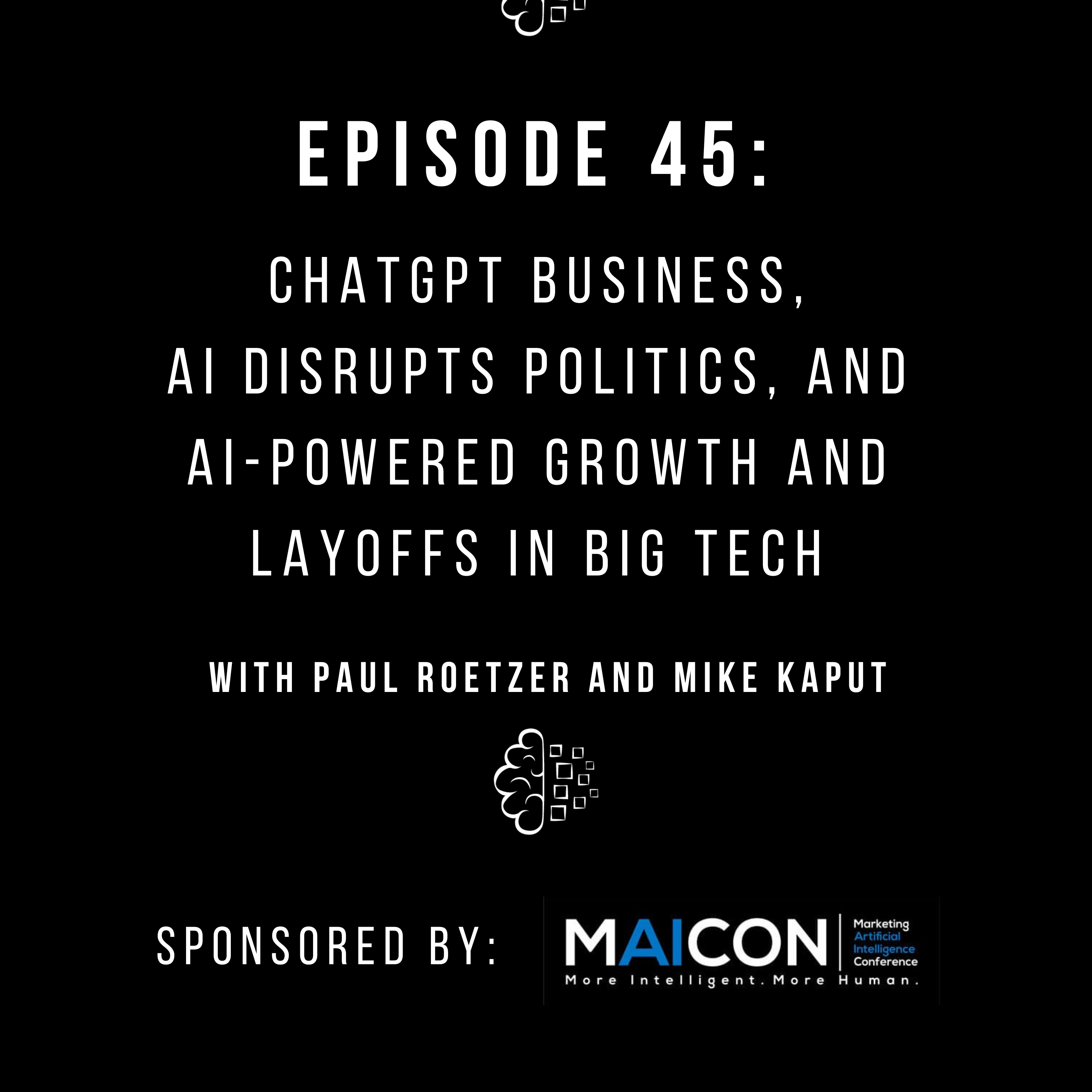 #45: ChatGPT Business, AI Disrupts Politics, and AI-Powered Growth and Layoffs in Big Tech