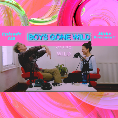 Boys Gone Wild | Episode 118: Micky Overman!! episode artwork