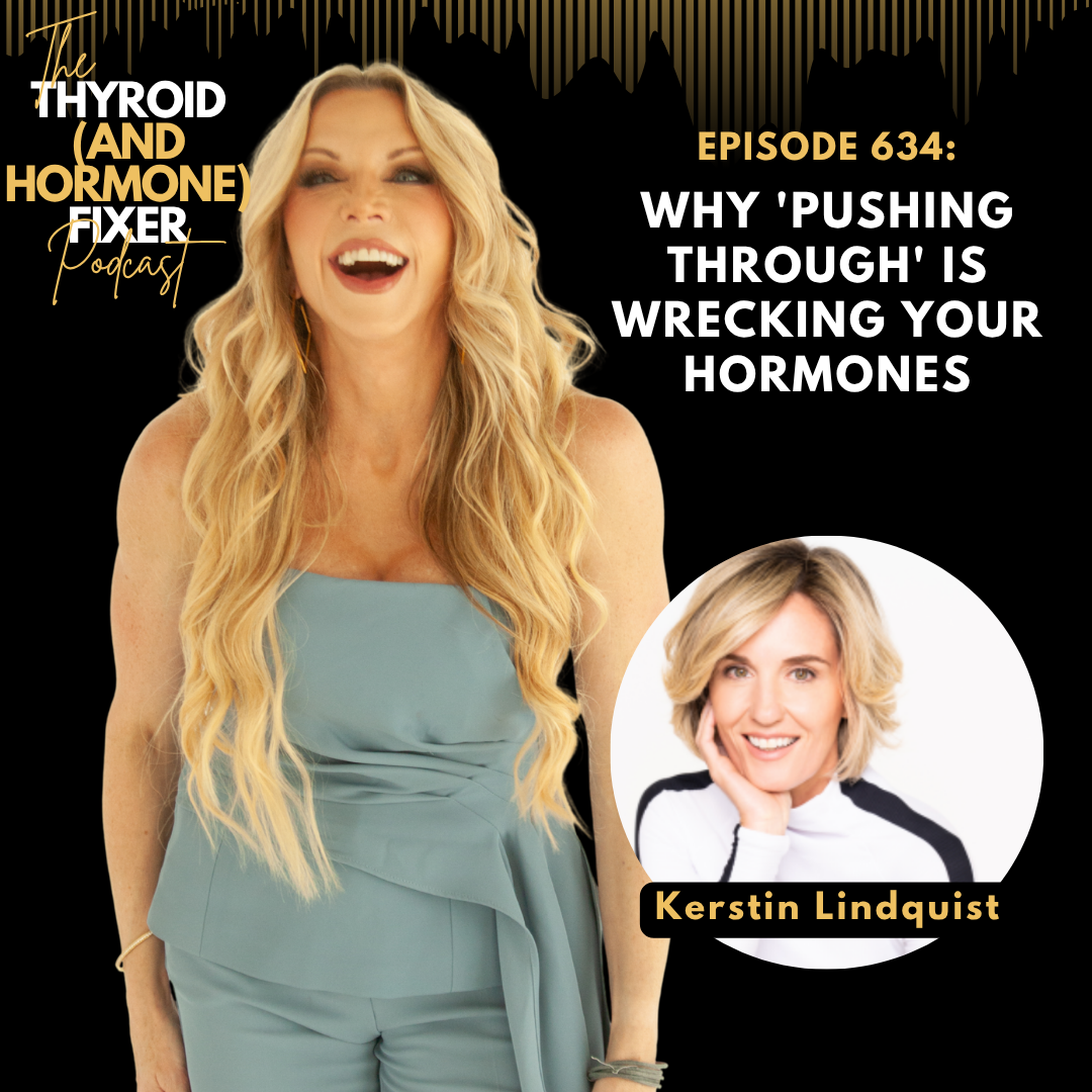 634. Why 'Pushing Through' Is Wrecking Your Hormones with Kerstin Lindquist