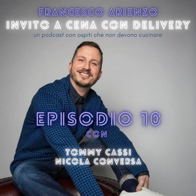 Ep. 10- Invito a cena con delivery - Genitori, figli e cervelli in pappa - con Tommy Cassi e Nicola Conversa