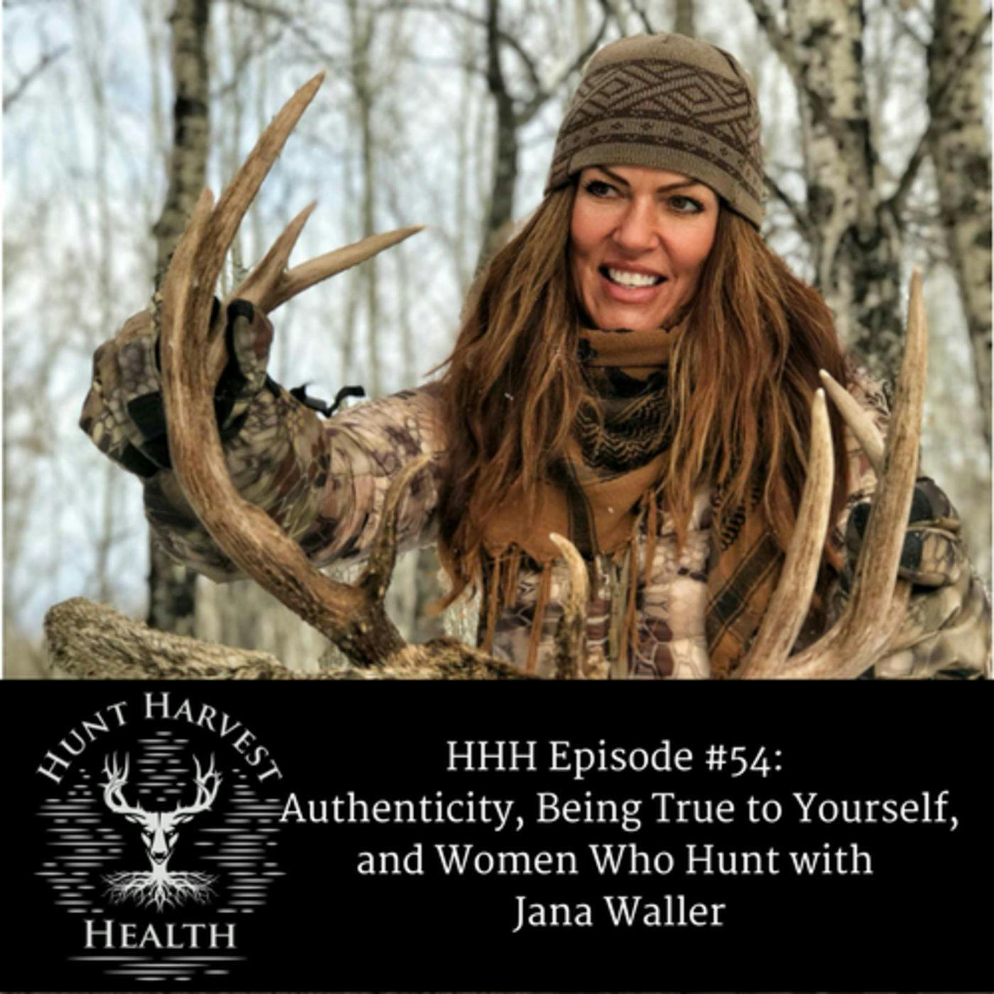 Episode #54: Authenticity, Being True to Yourself, and Women Who Hunt with Jana Waller