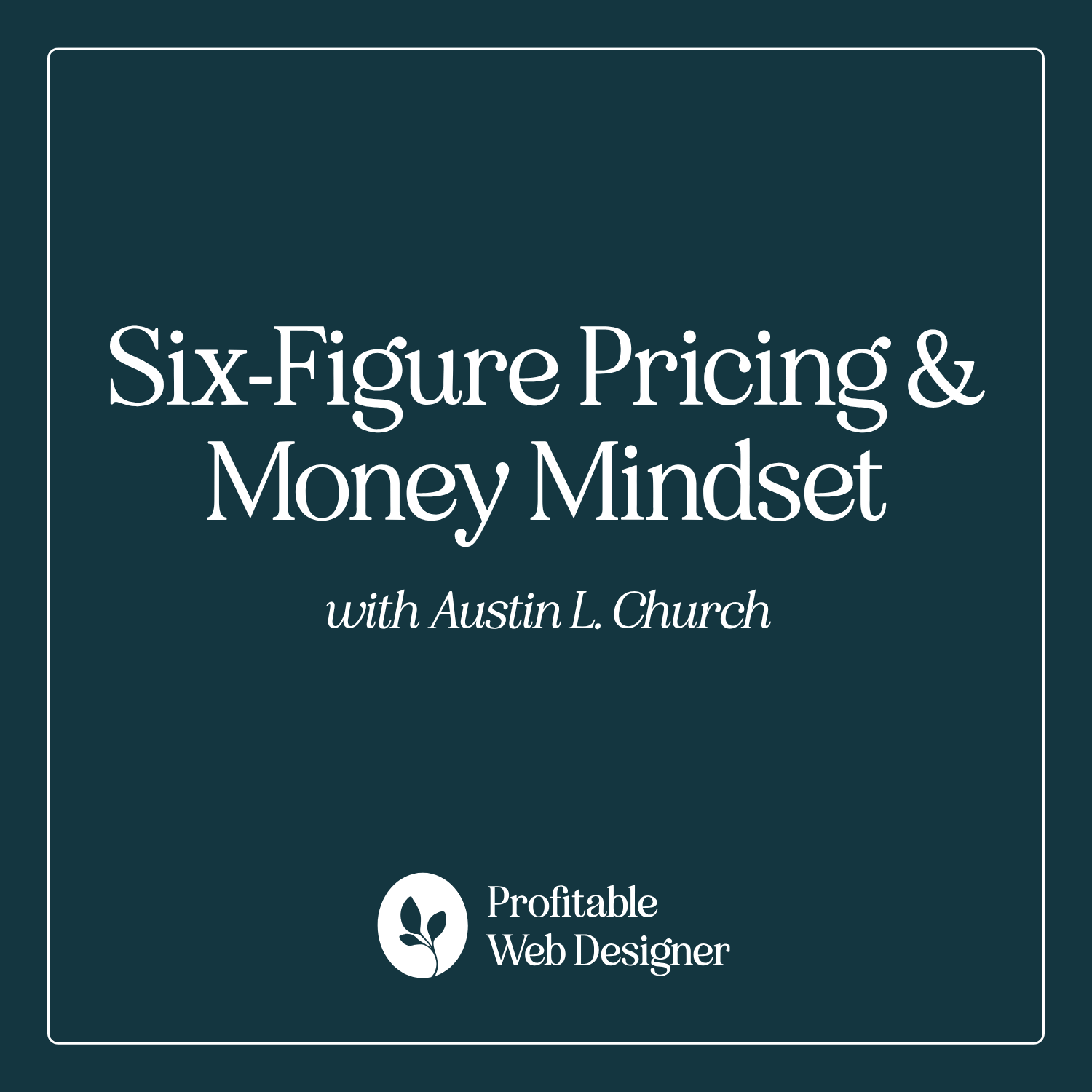 Six-Figure Pricing and Money Mindset with Austin L. Church EP 102 episode artwork
