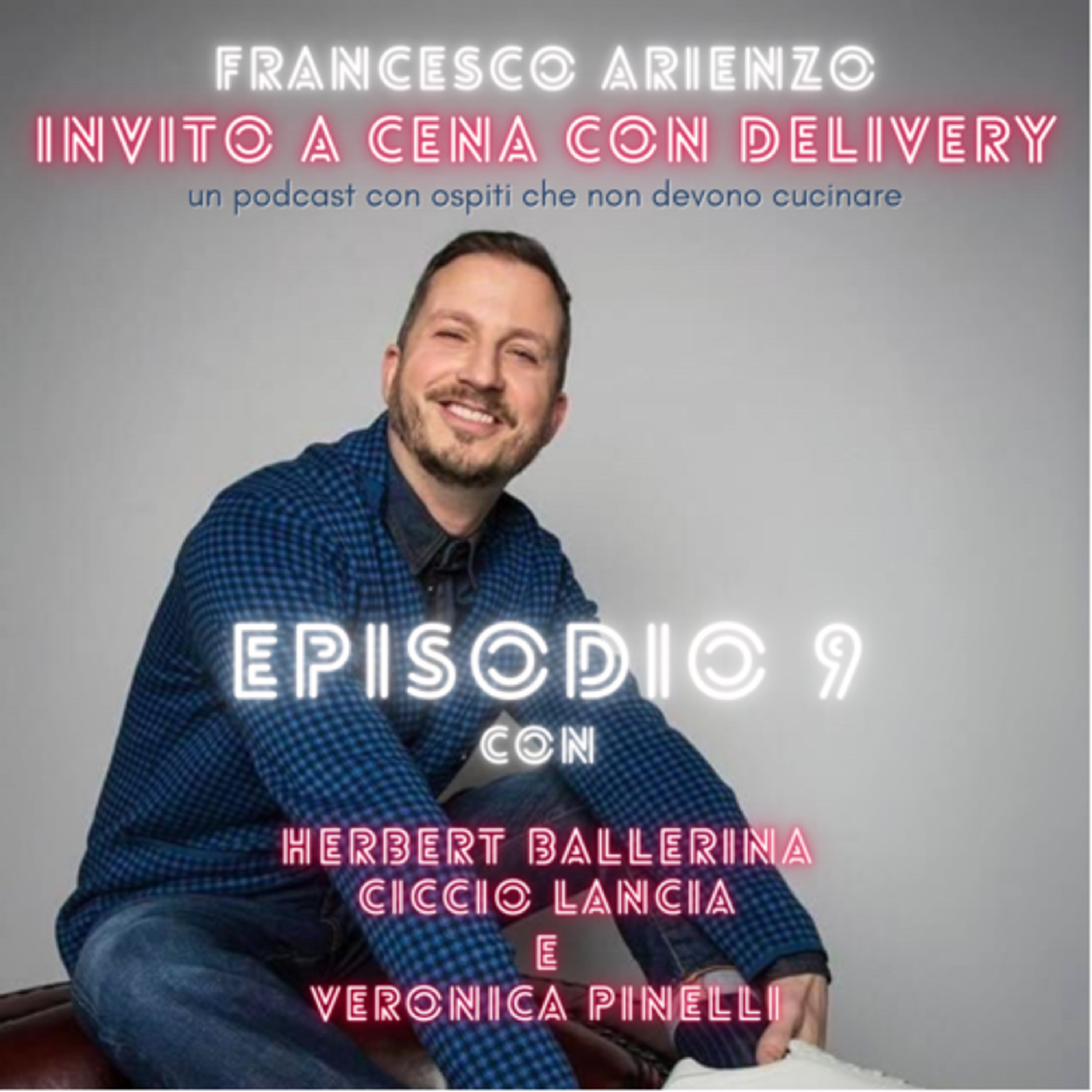 Ep. 9- Invito a cena con delivery - Belli e improvvisati - con Herbert Ballerina, Ciccio Lancia e Veronica Pinelli episode artwork