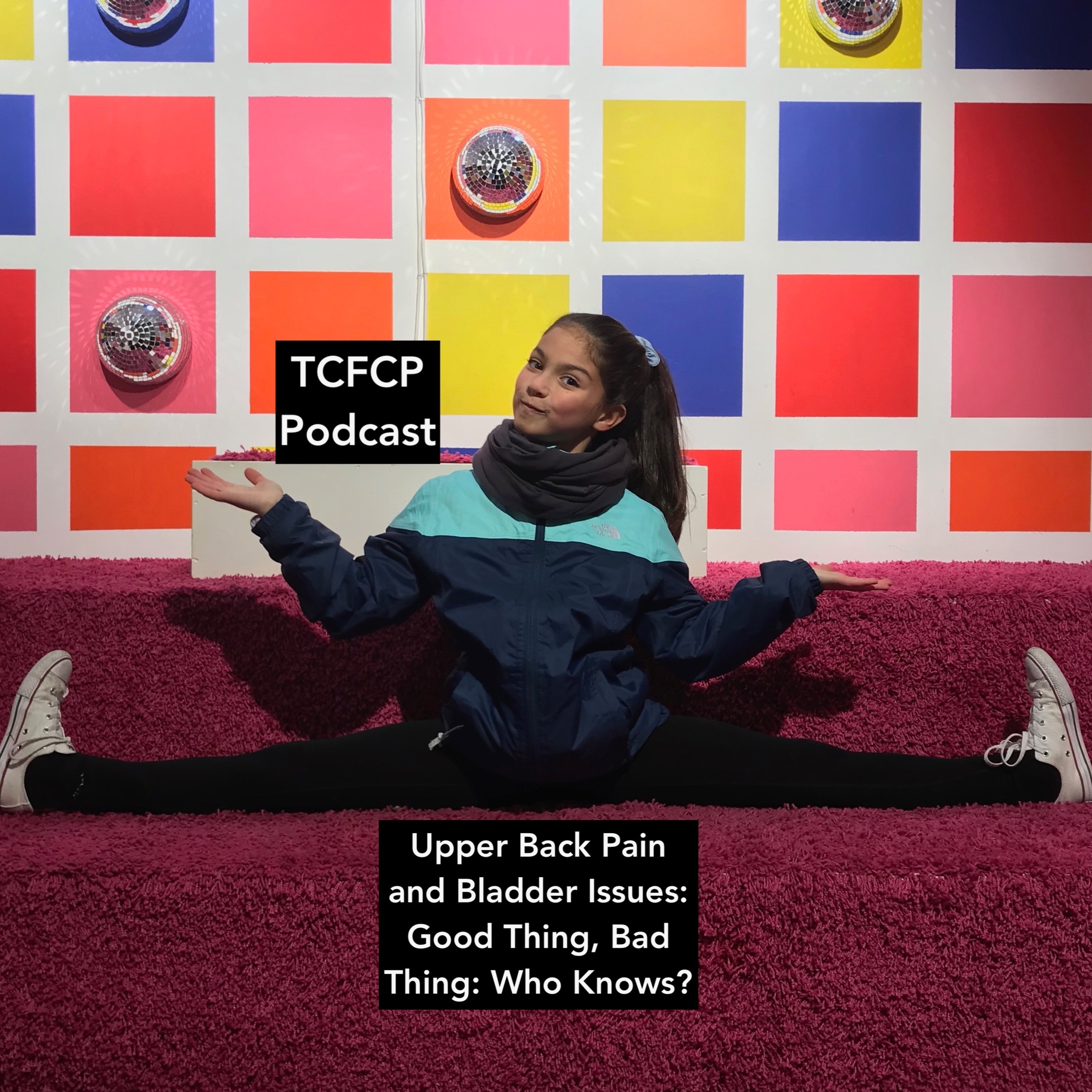 S4 E 26 - Upper Back Pain and Bladder Issues: Good Thing, Bad Thing: Who Knows?