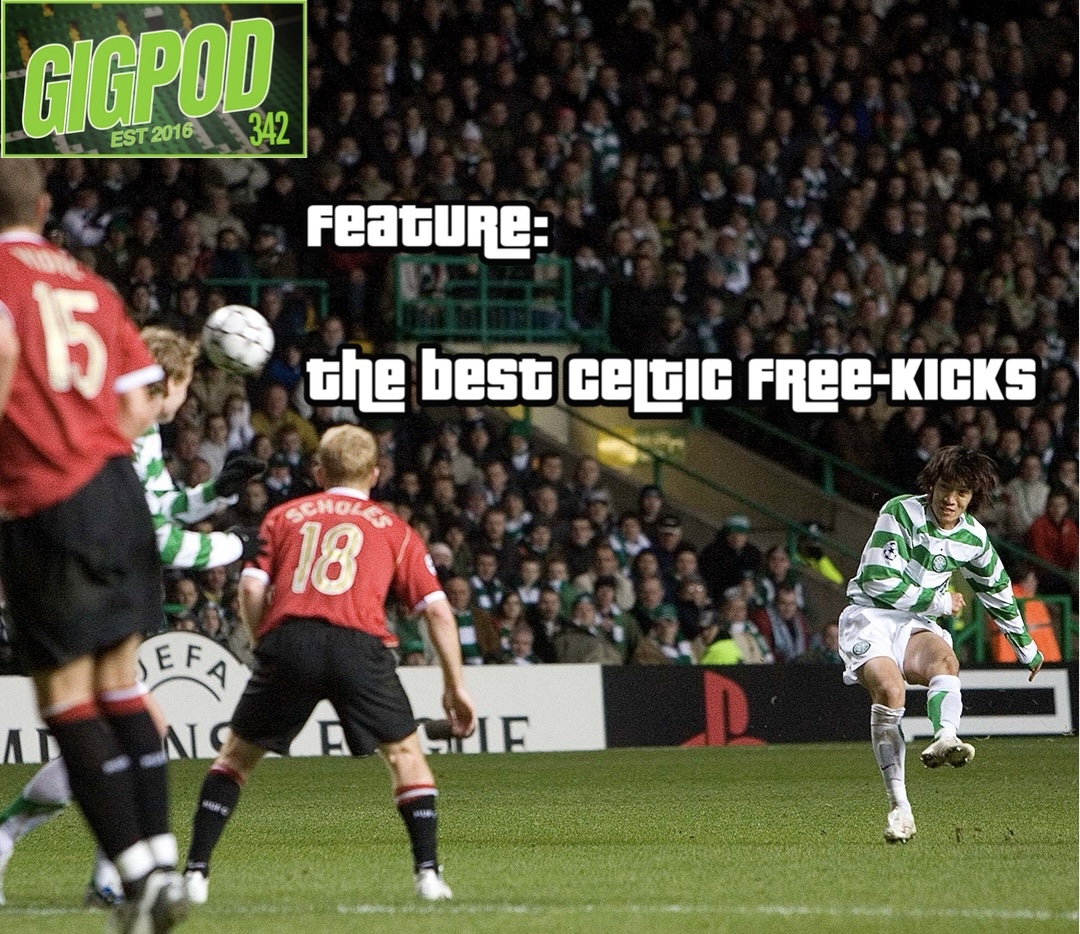 GIGPOD EP 342: FEATURE - THE BEST CELTIC FREEKICKS