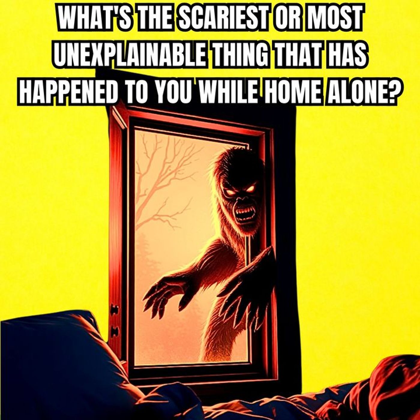 What's The Scariest Or Most Unexplainable Thing That Has Happened To You While Home Alone? episode artwork