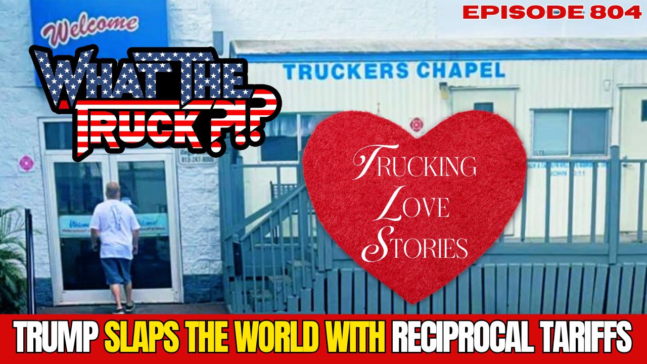 WHAT THE TRUCK?!? EP804 Trucking love stories; Trump’s reciprocal tariffs; Response’s $4M seed round