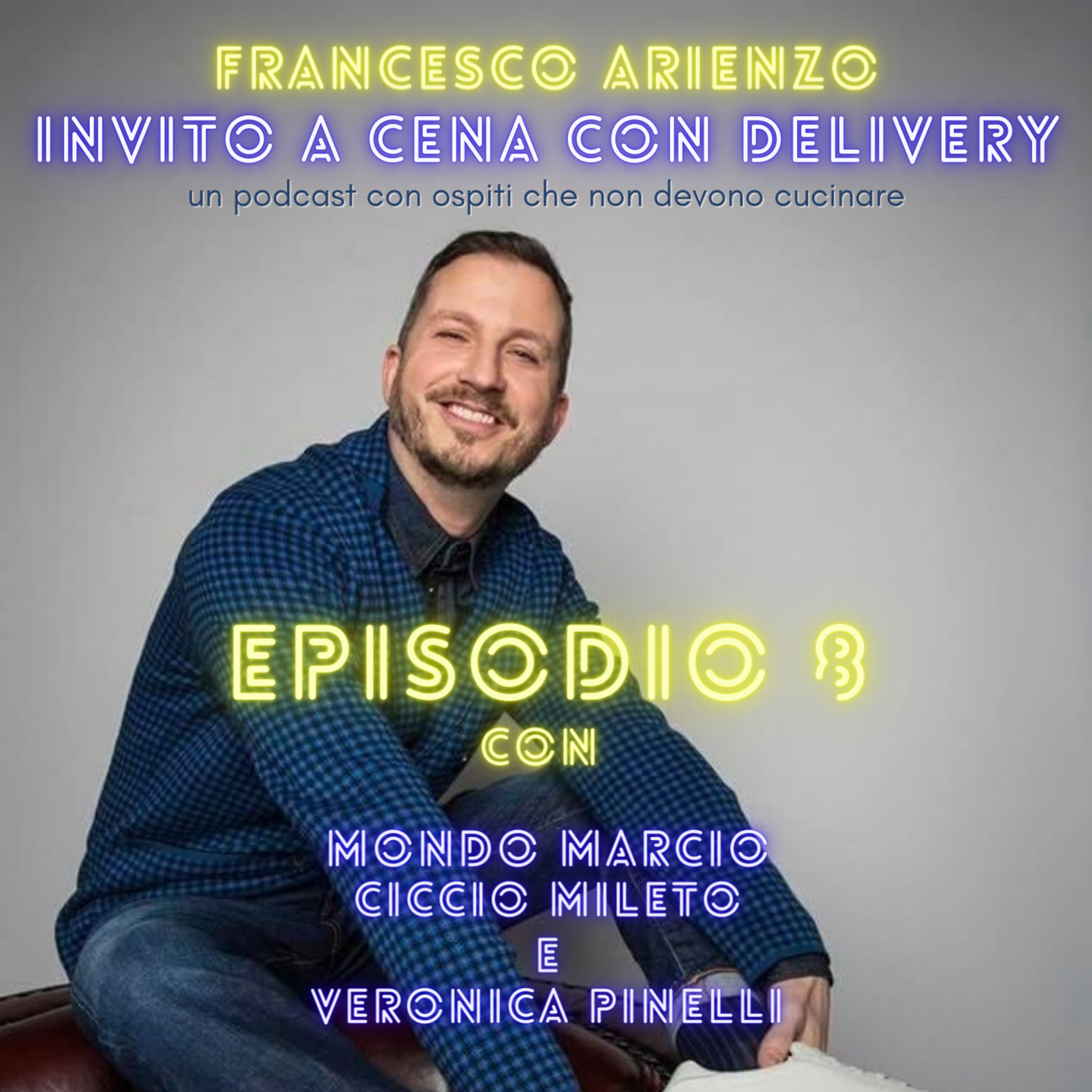Ep. 8- Invito a cena con delivery - Dissing tra amici - con Mondo Marcio, Ciccio Mileto e Veronica Pinelli episode artwork