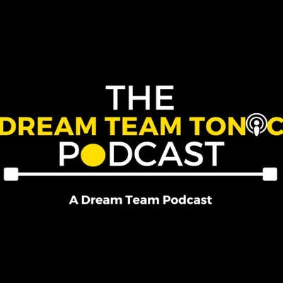 Dream Team Tonic Podcast Season 2 Episode 26