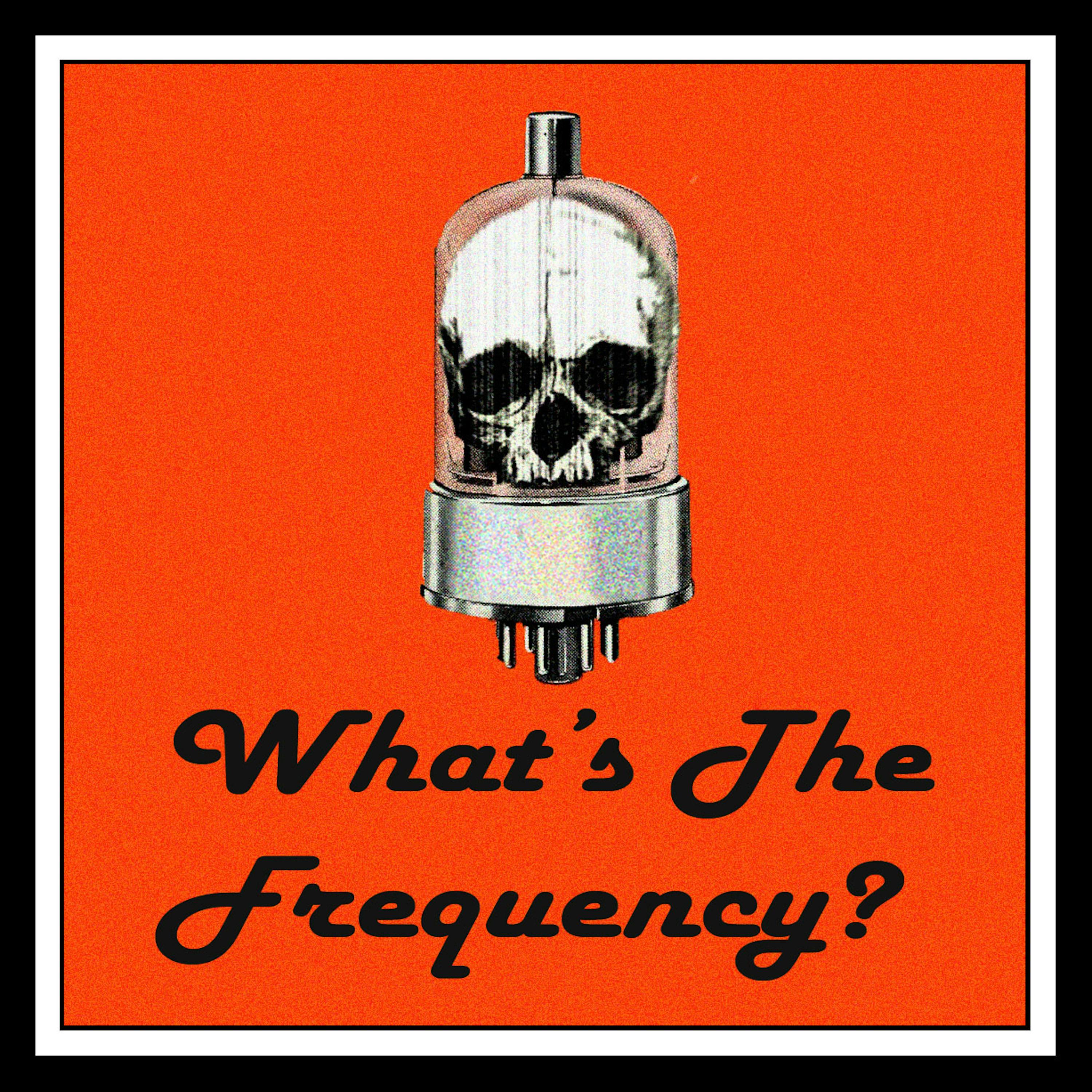 "    What's The Frequency? " Podcast