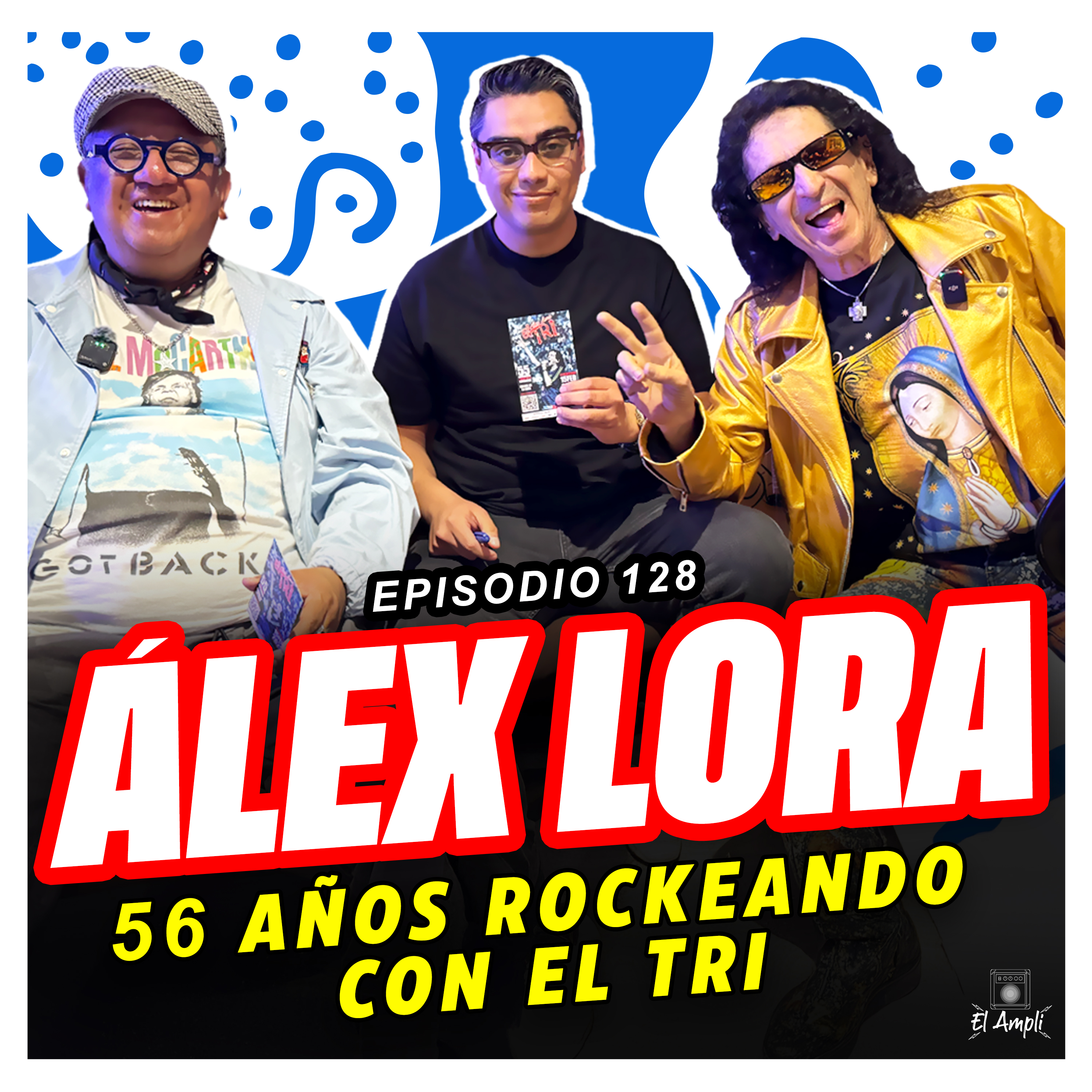 EL AMPLI - Episodio 128 - ALEX LORA - 56 AÑOS rockeando con el tri episode artwork