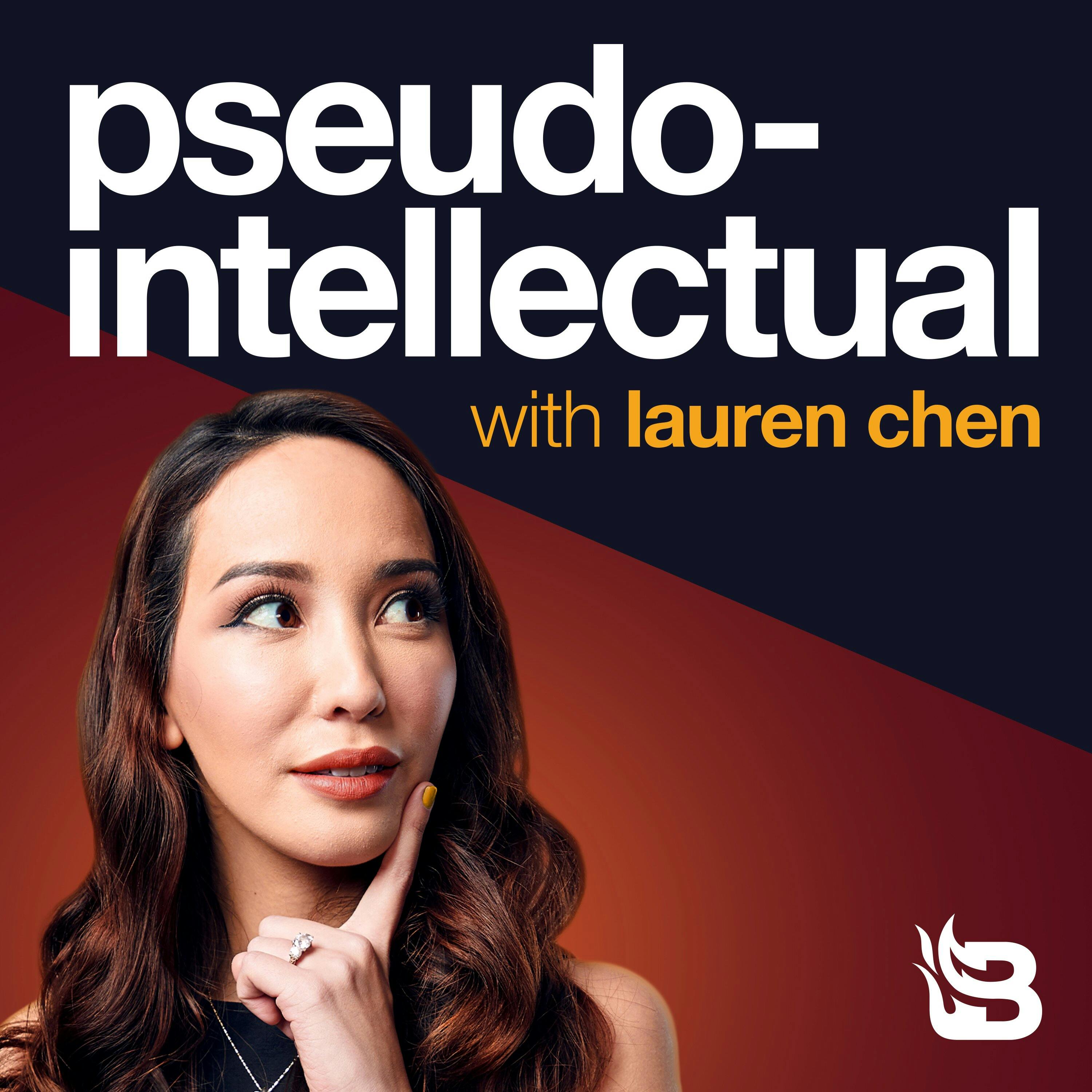 Pseudo-Intellectual with Lauren Chen - Podcast Addict