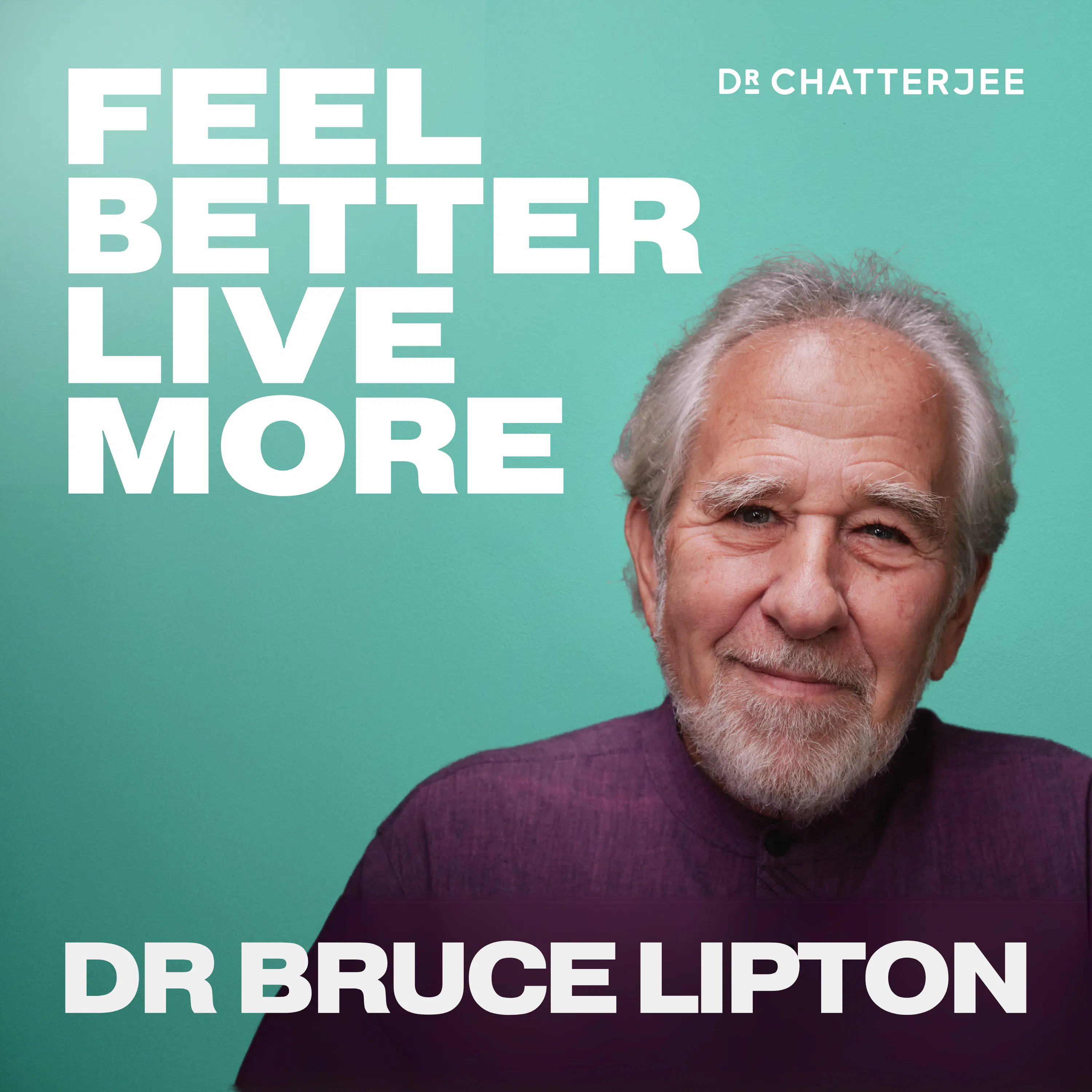 How To Break Free From Negative Thoughts, Change Your Daily Habits & Unlock Your Full Potential with Dr Bruce Lipton #498 — Feel Better, Live More with Dr Rangan Chatterjee cover
