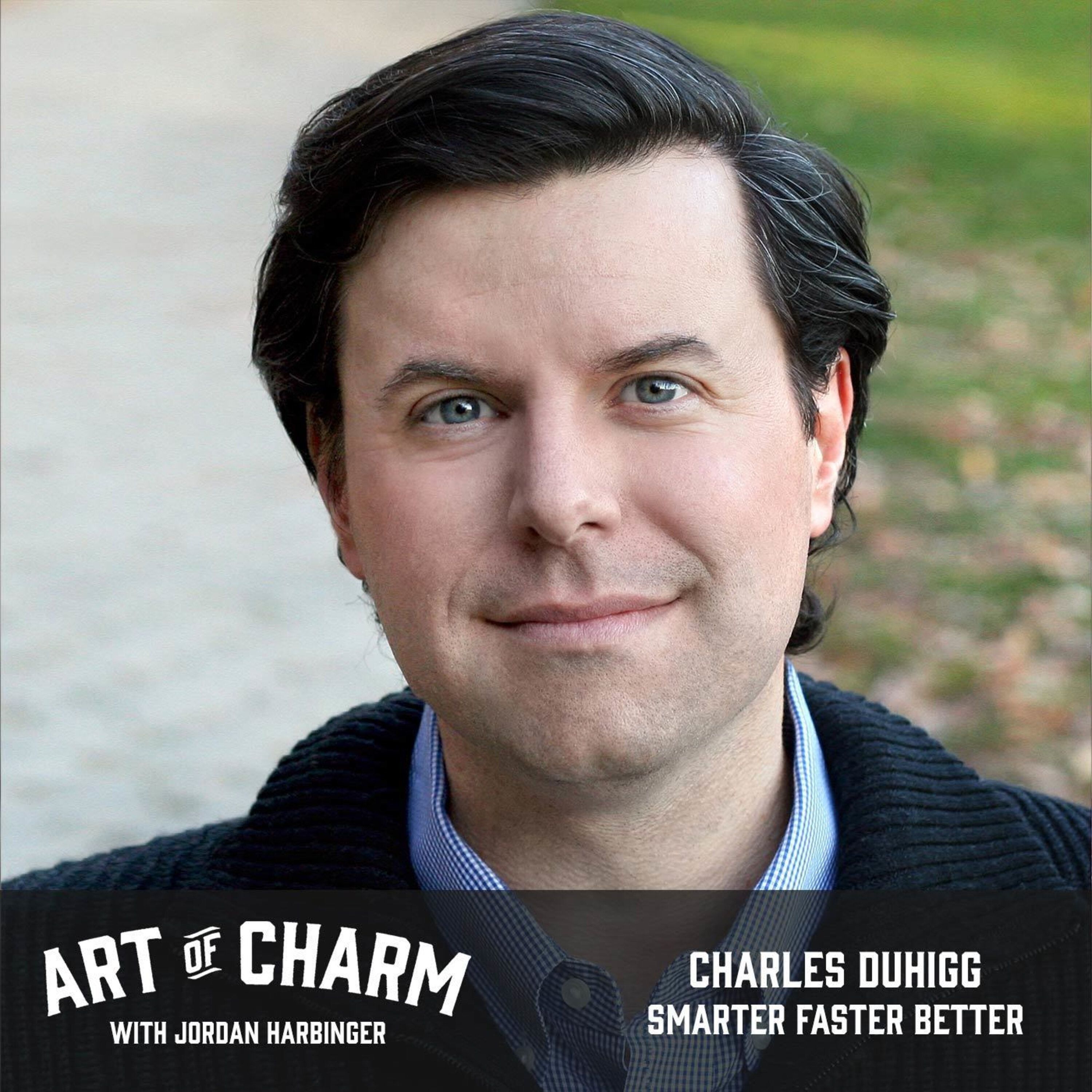 552: Charles Duhigg | Smarter Faster Better