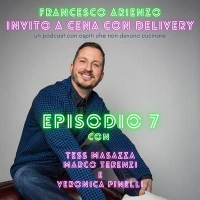 Ep. 7- Invito a cena con delivery - Se hai paura di volare, rimbalza! - con Tess Masazza, Marco Terenzi e Veronica Pinelli episode artwork