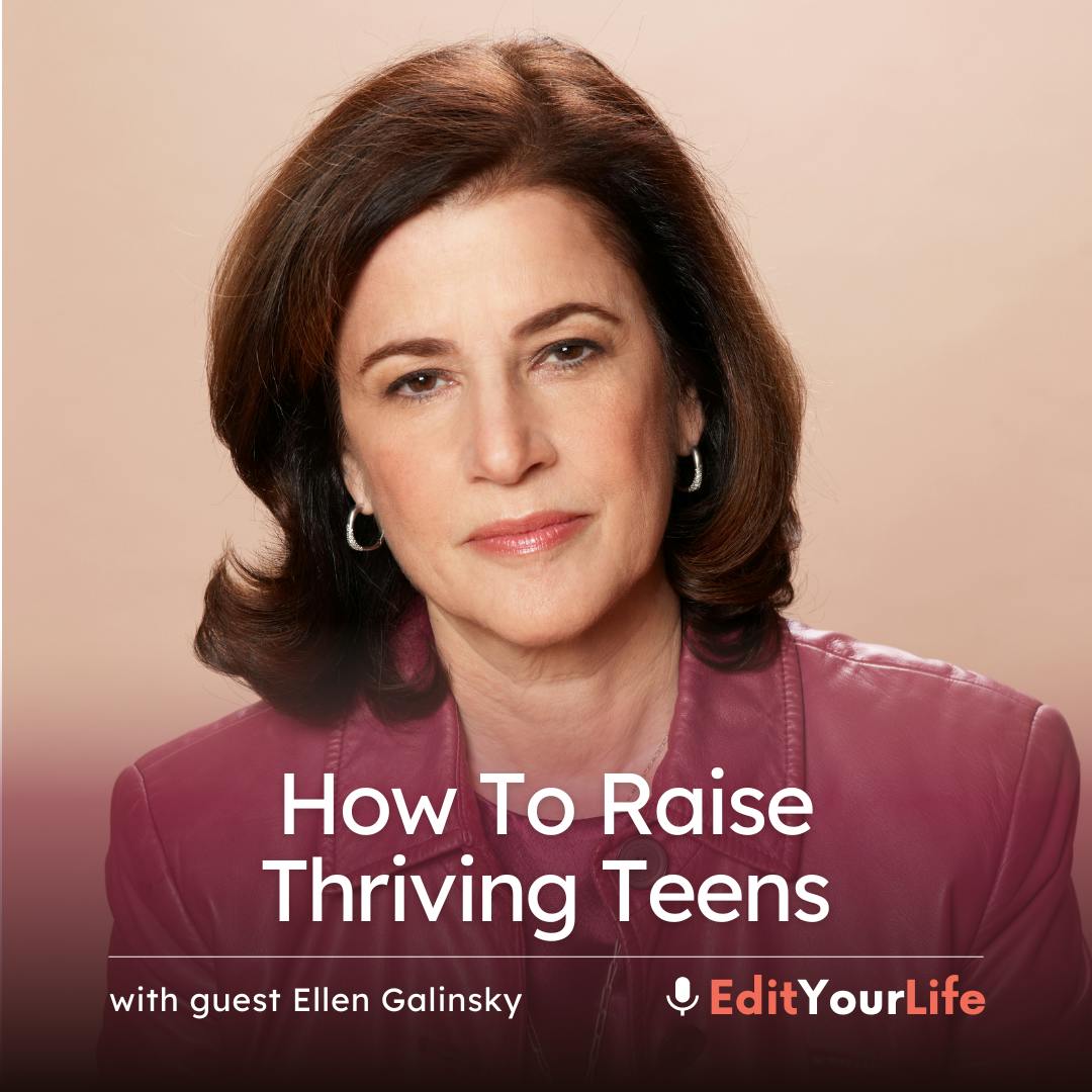 How To Raise Thriving Teens (with Ellen Galinsky)