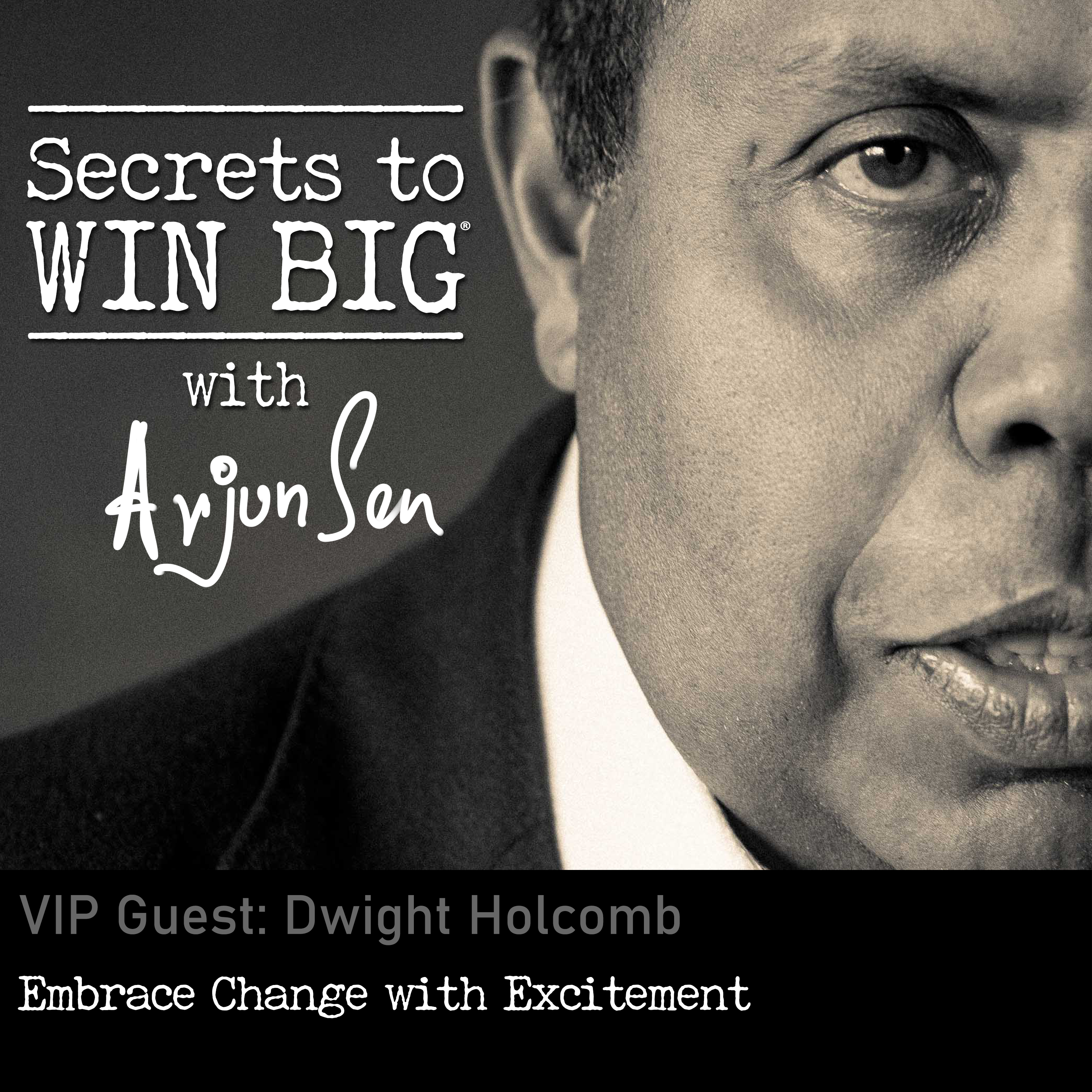 S03E13: Embrace Change with Excitement with VIP Guest Dwight Holcomb