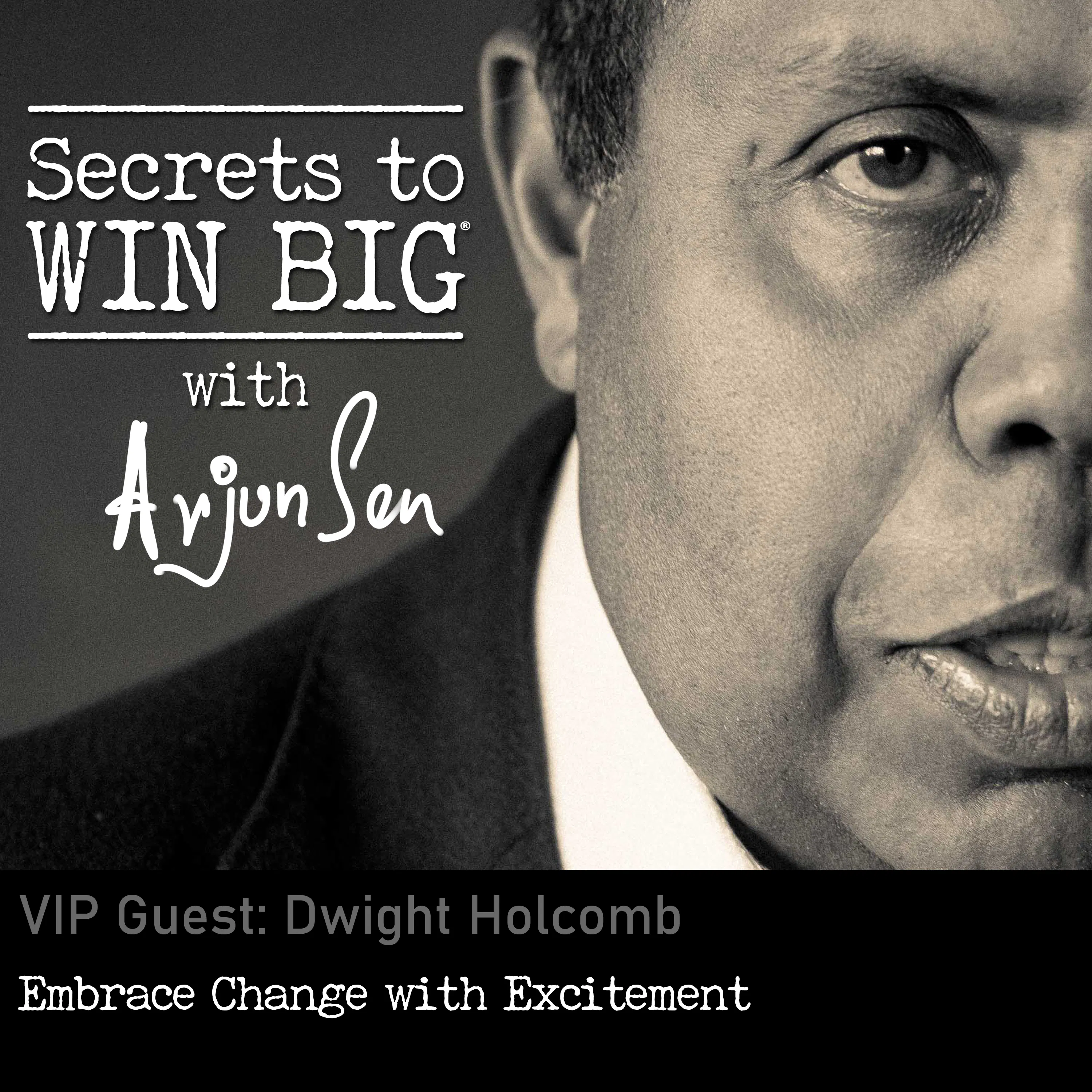 S03E13: Embrace Change with Excitement with VIP Guest Dwight Holcomb