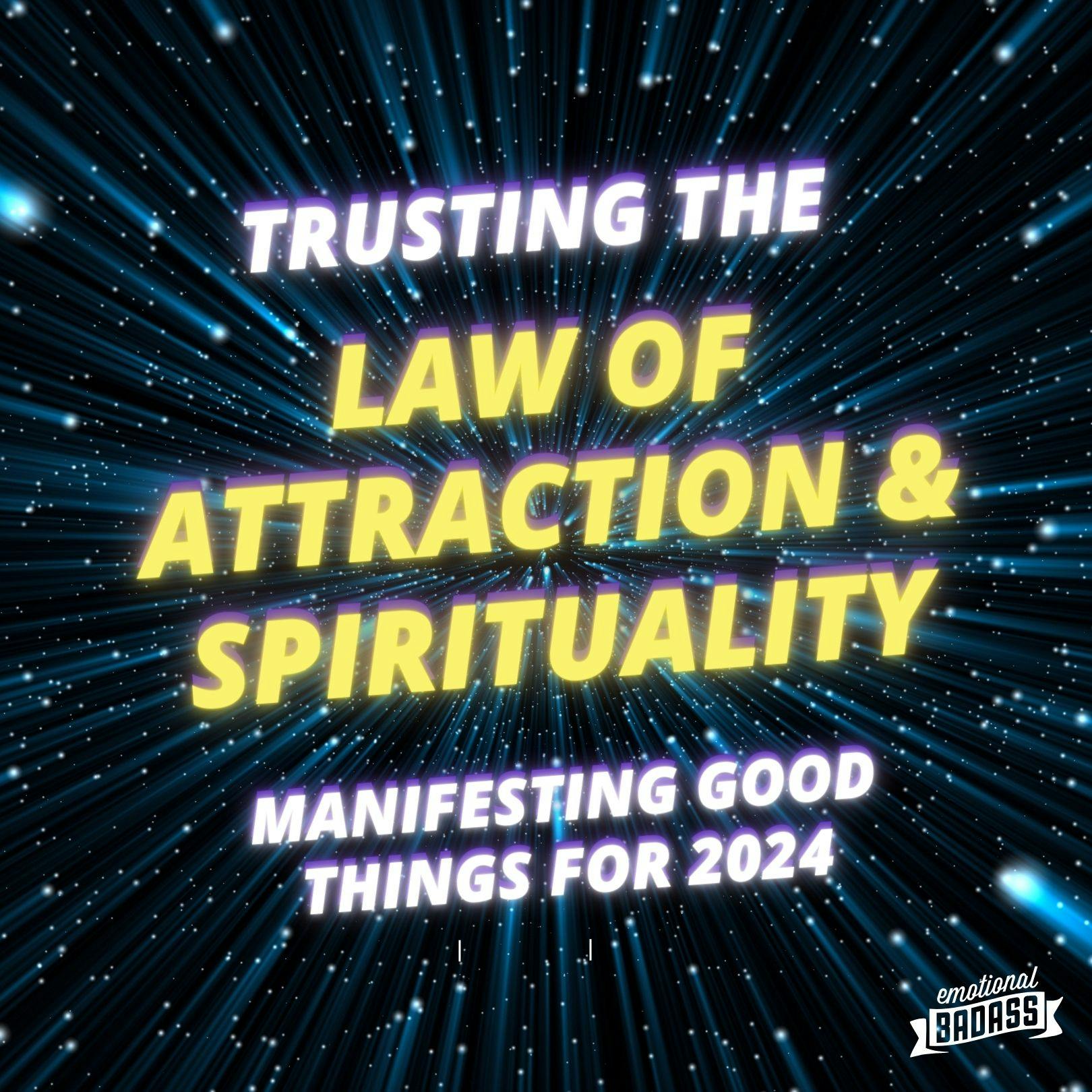 Trusting the Law of Attraction, Spirituality, & Good Things for 2024
