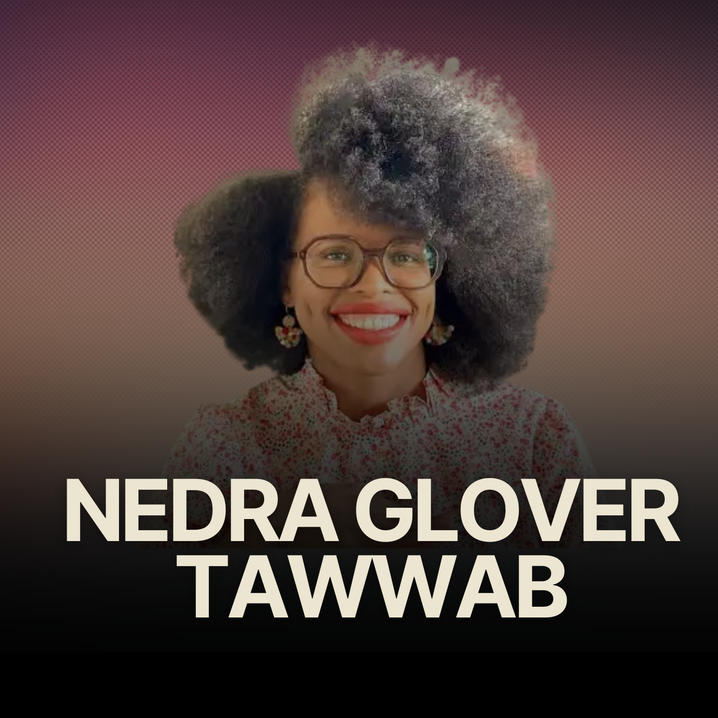 Revealing & Addressing Unhealthy Family Relationships w/ Relationship Therapist Nedra Glover Tawwab