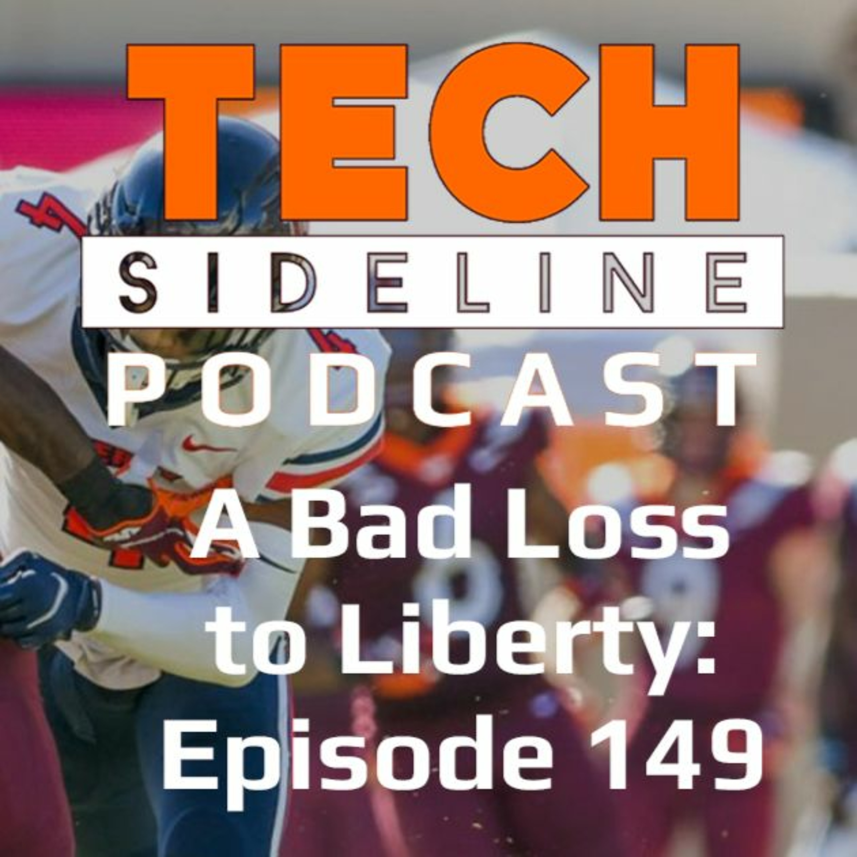 A Bad Loss to Liberty: Tech Sideline Podcast 149