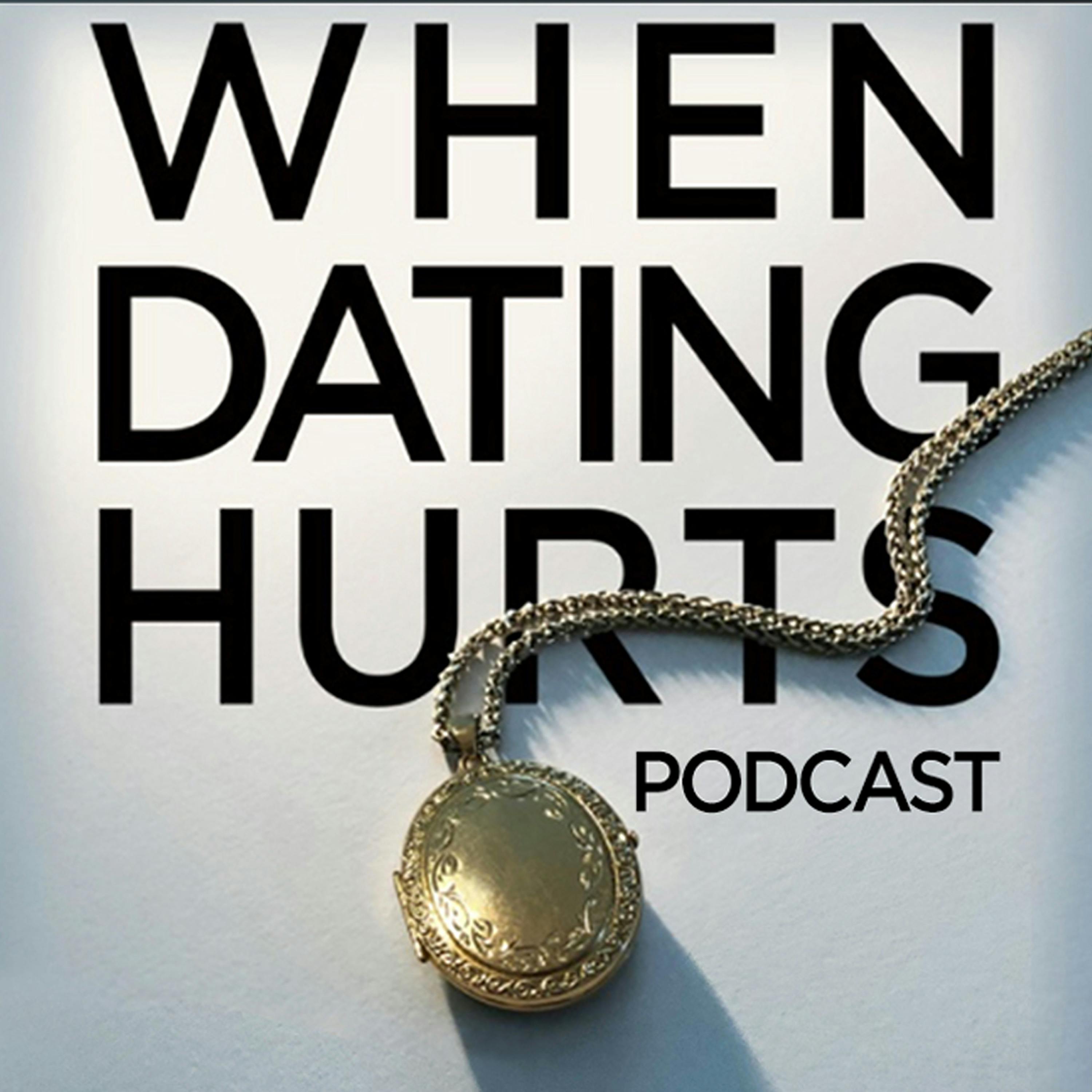 WHEN DATING HURTS
