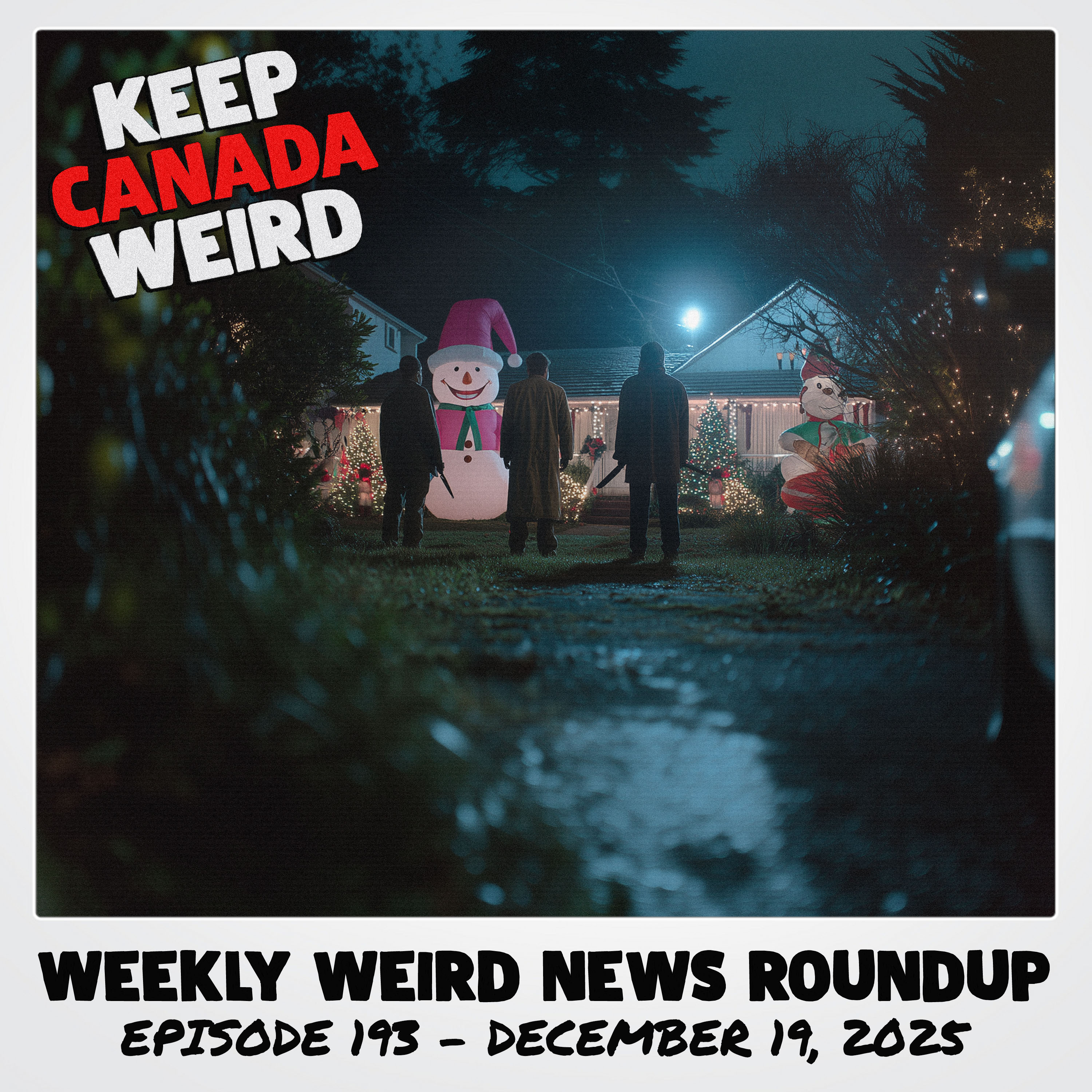 KEEP CANADA WEIRD - 193 - 2025/12/19 - a time machine, Jellycats, North Bay tire slashings, Scarborough Grinch Gang