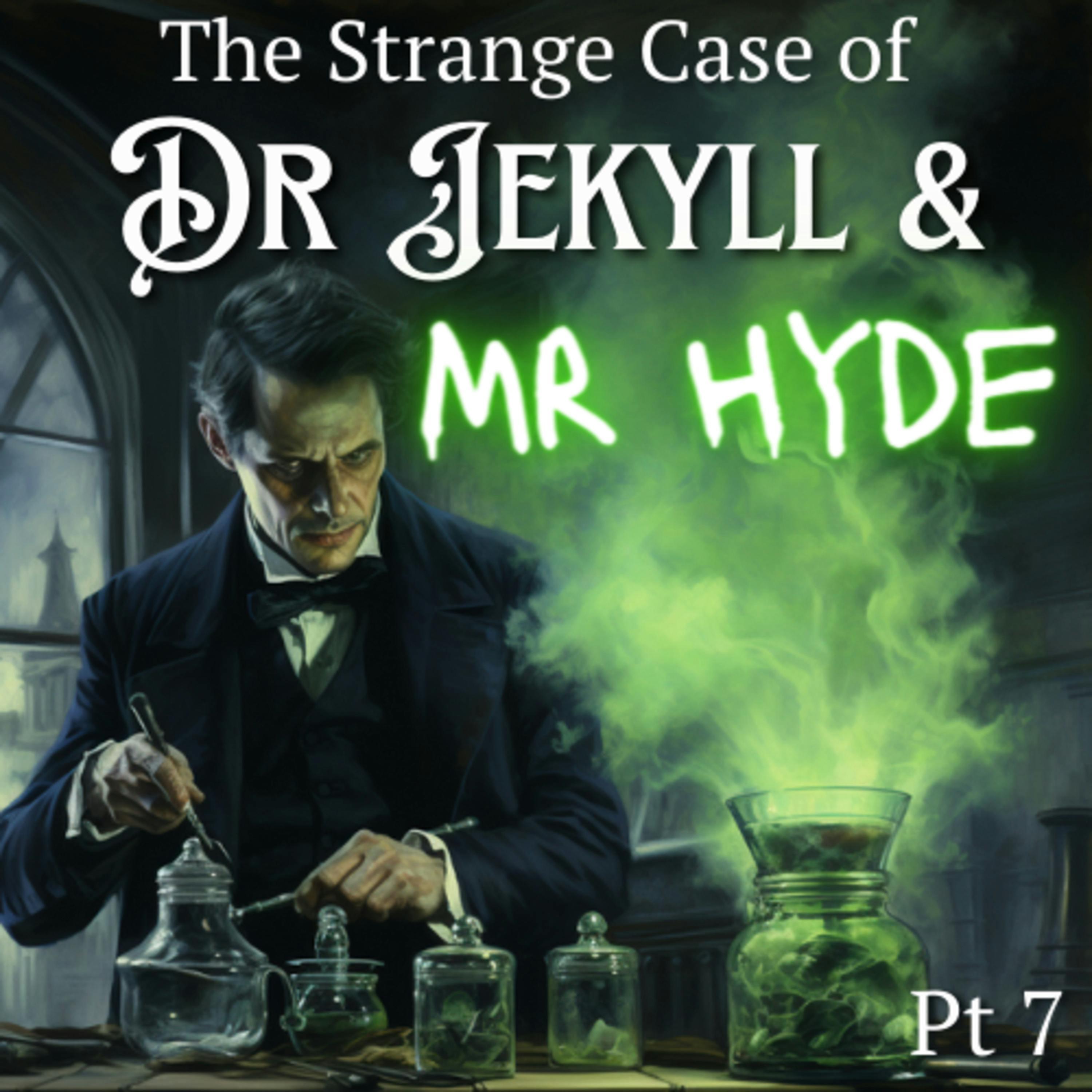 The Strange Case of Dr Jekyll and Mr Hyde Part 7
