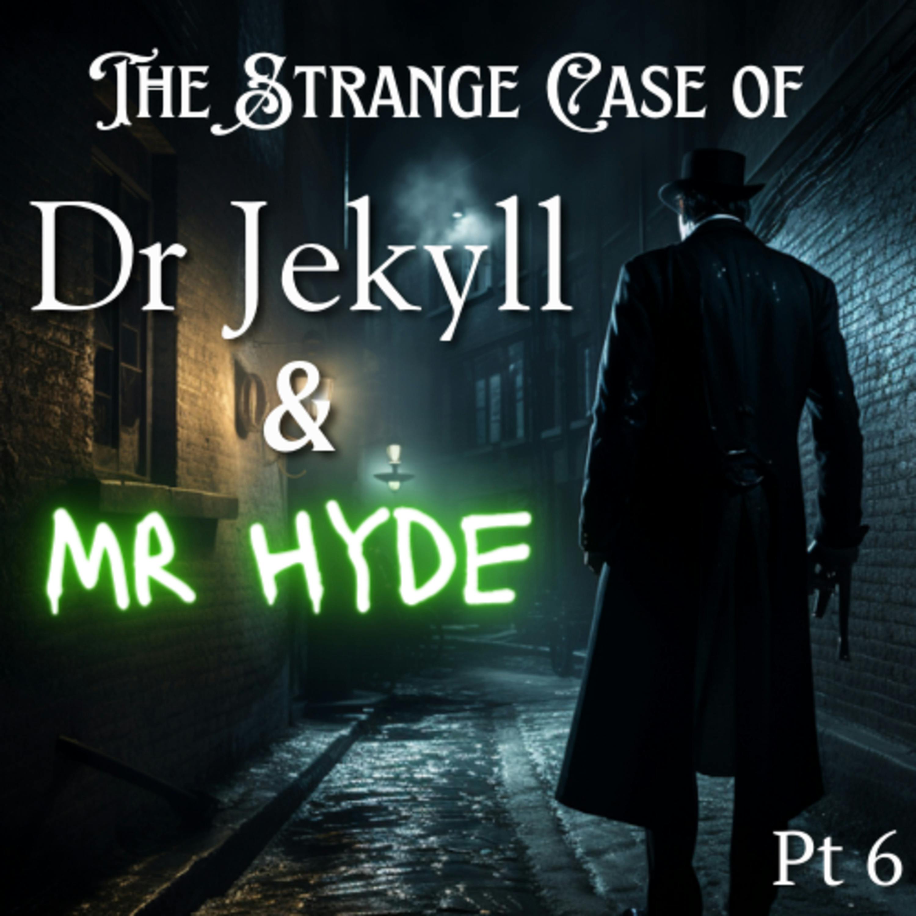 The Strange Case of Dr Jekyll and Mr Hyde Part 6