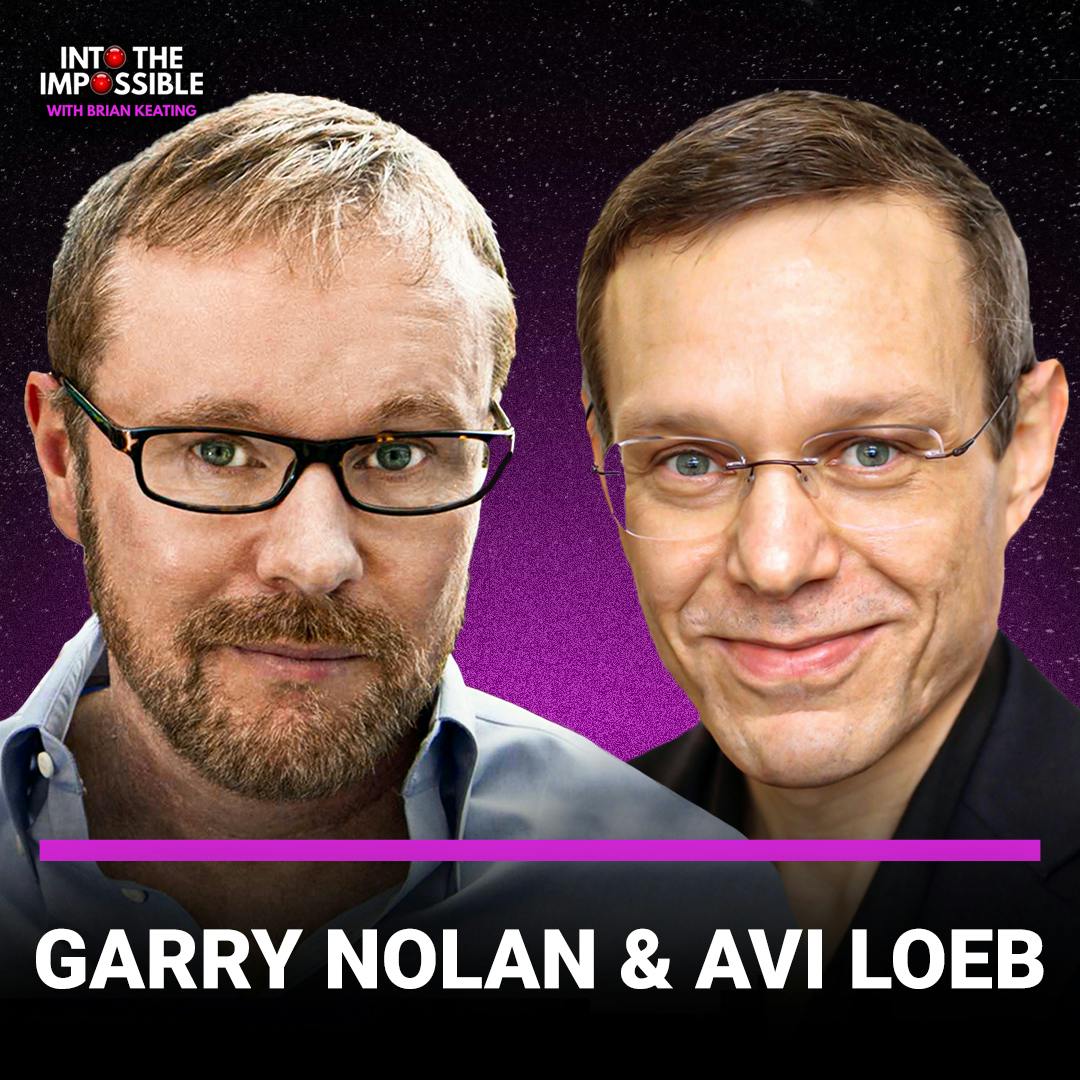 Garry Nolan & Avi Loeb: The Science of Aliens | Brian Keating’s INTO THE IMPOSSIBLE Podcast (#343)