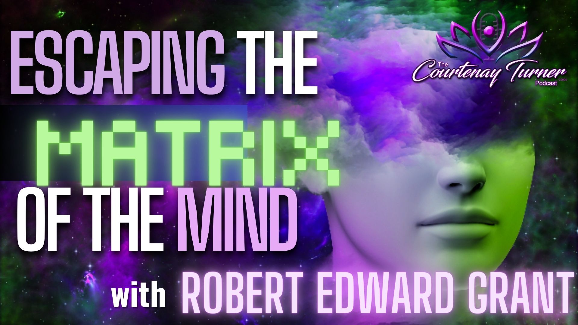 Escaping the Matrix of the Mind w/ Robert Edward Grant I The Courtenay Turner Podcast