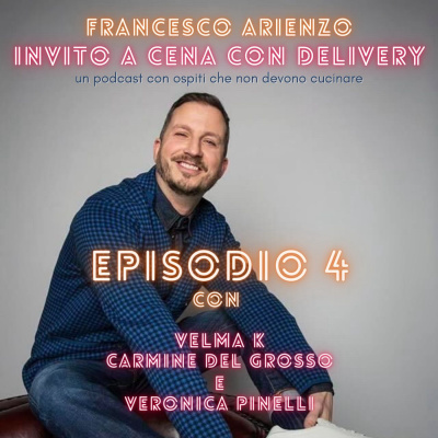 Ep. 4- Invito a cena con delivery - Volevamo essere Drag Queen - con Velma K, Carmine Del Grosso e Veronica Pinelli episode artwork