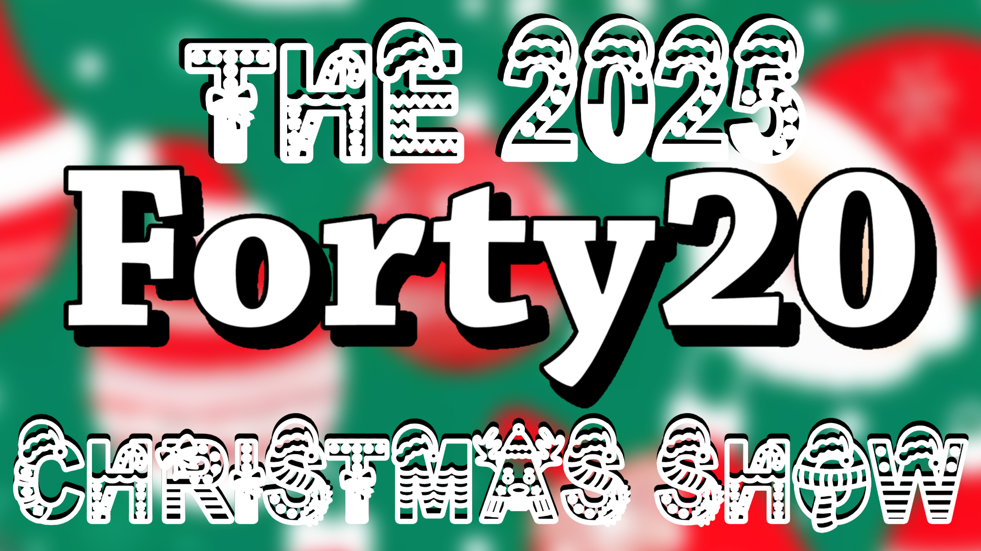 The 2025 Forty20 Christmas Show!