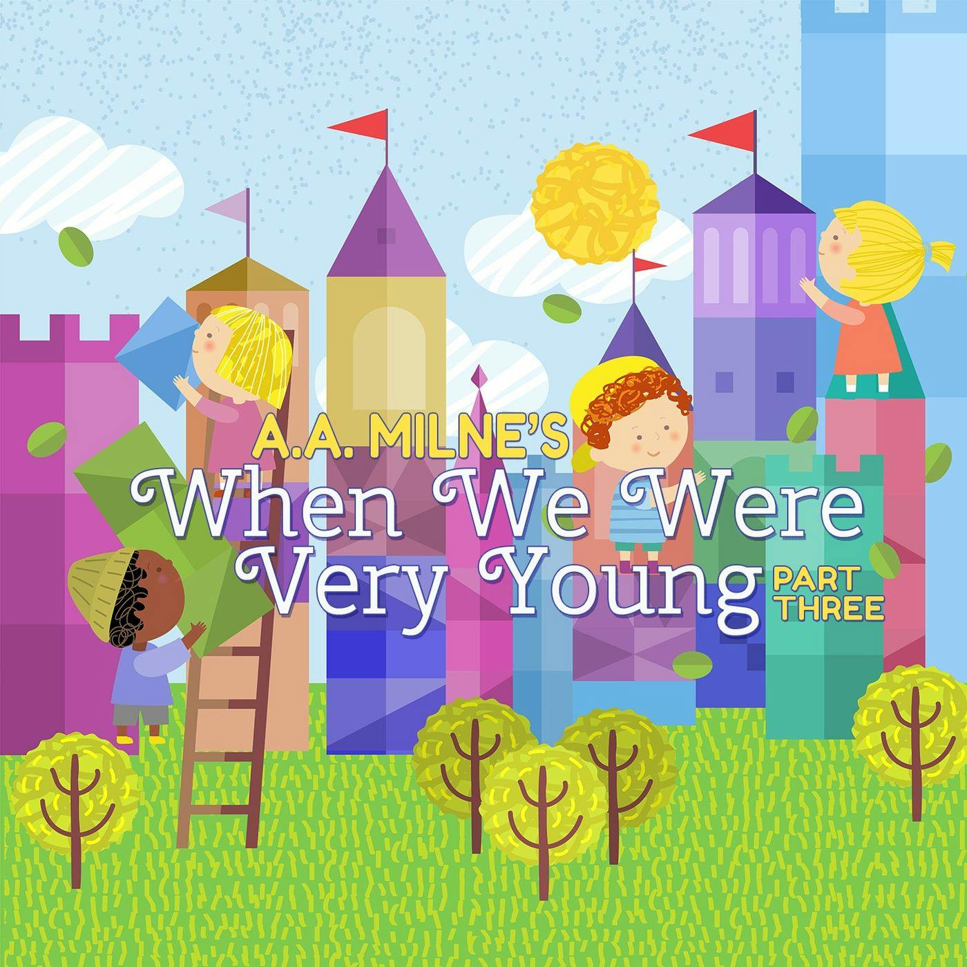 When We Were Very Young - Part Three by A. A. Milne