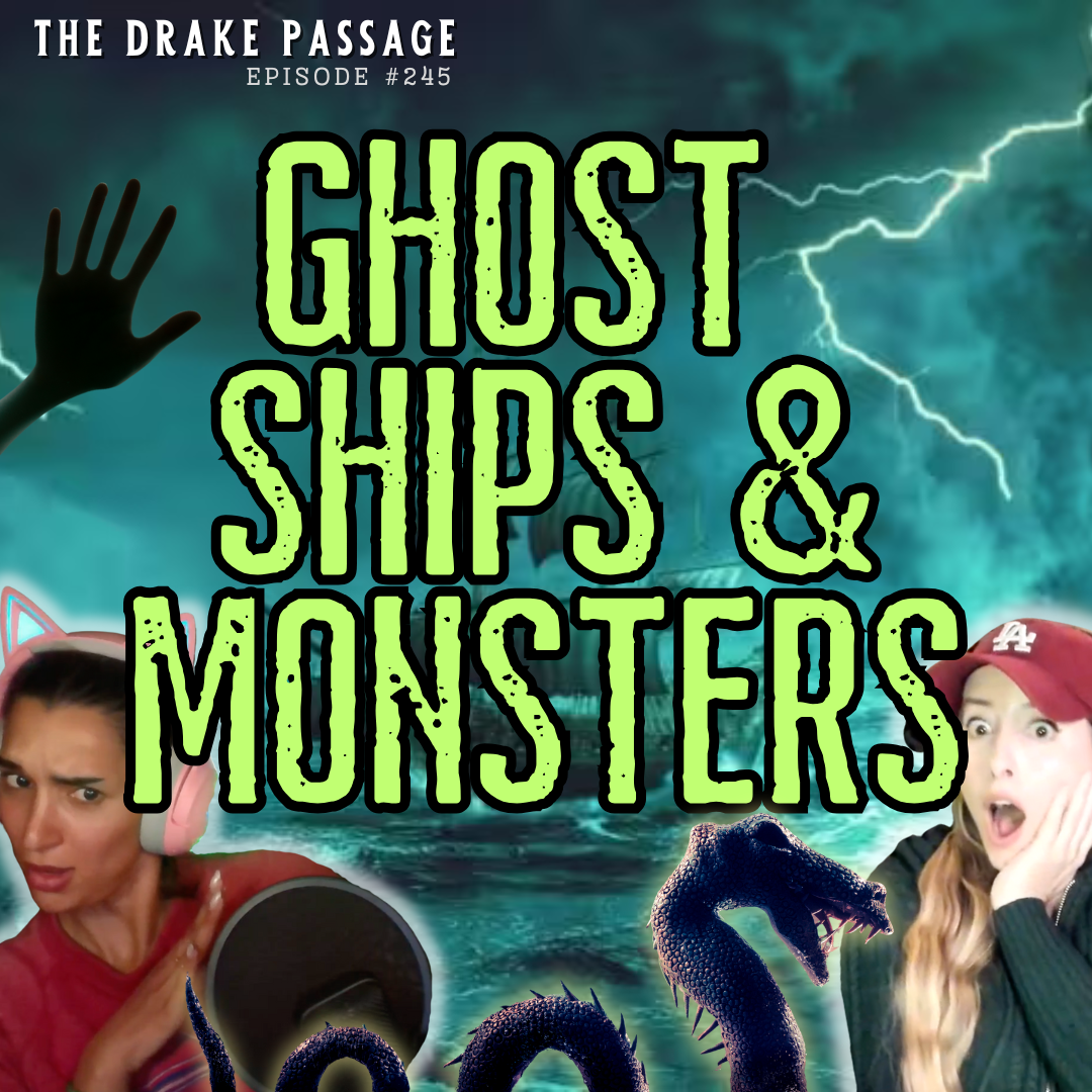Episode 245: The Hauntings of the Drake Passage (Ghost Ships, Drowned Spirits, & Sea Monsters)
