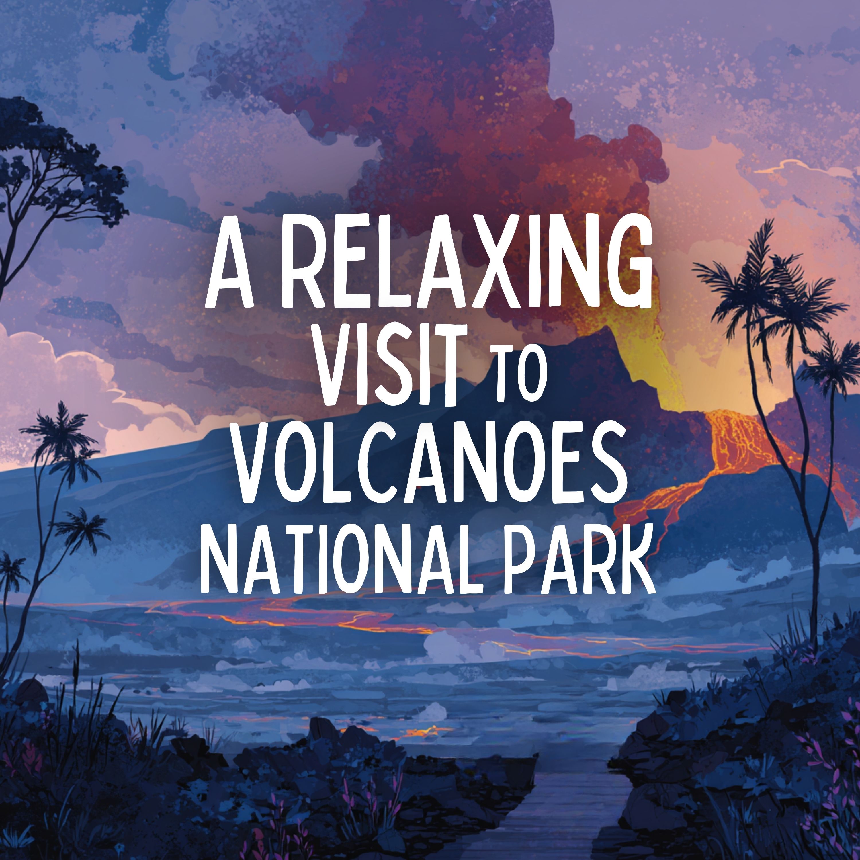 A Relaxing Visit to Volcanoes National Park (Hawaii #3)