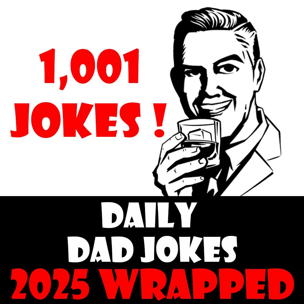1,001 Dad Jokes! Your Yearly Mega Extra Long Super Terrific Episode! 2025 Wrapped! 1,001 Dad Jokes! Your Yearly Mega Extra Long Super Terrific Episode! 2025 Wrapped!
