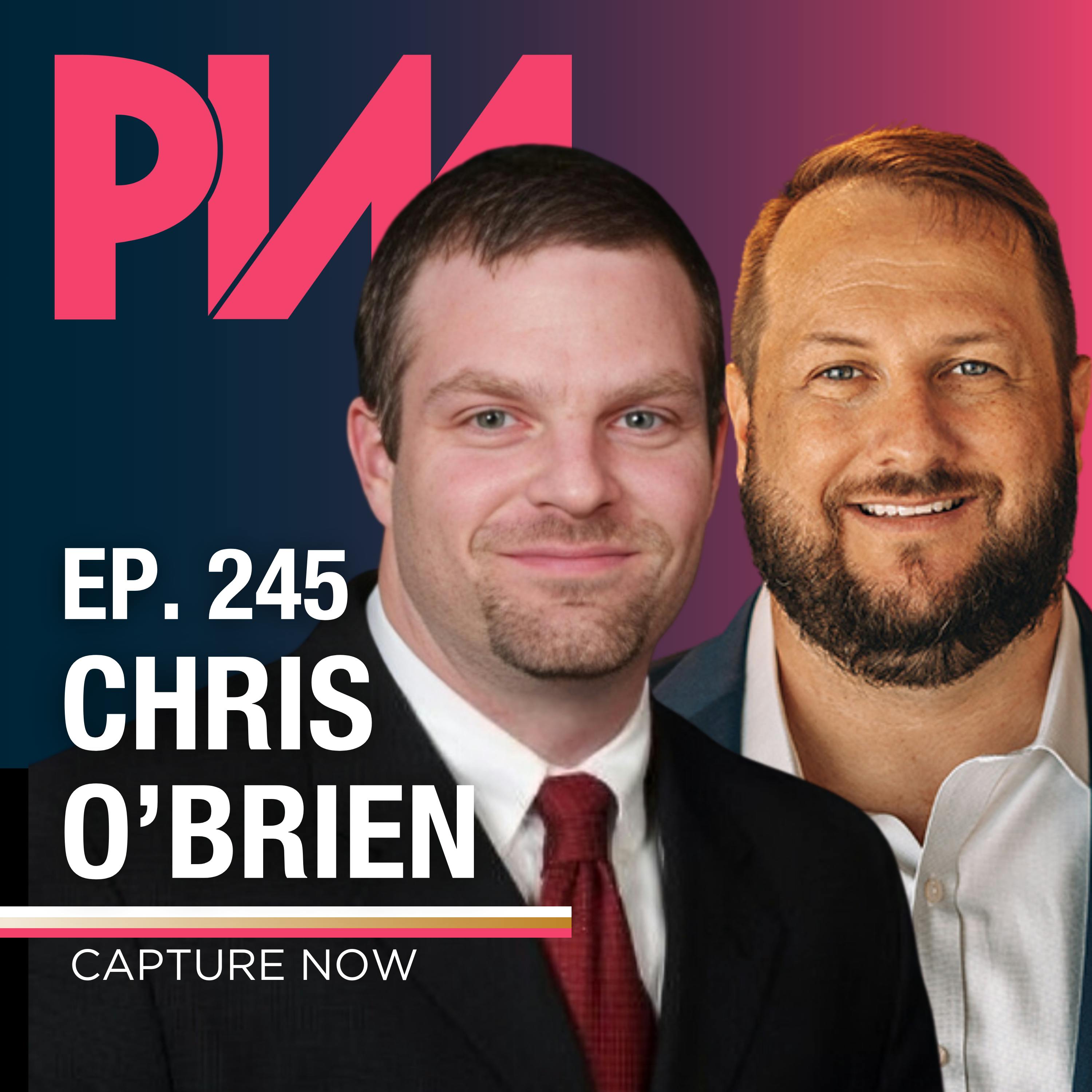 245. Chris O’Brien, CaptureNow — Toolkit: Capture Every Single Lead, Eliminate Call Wait Time and Maximize Human Capital