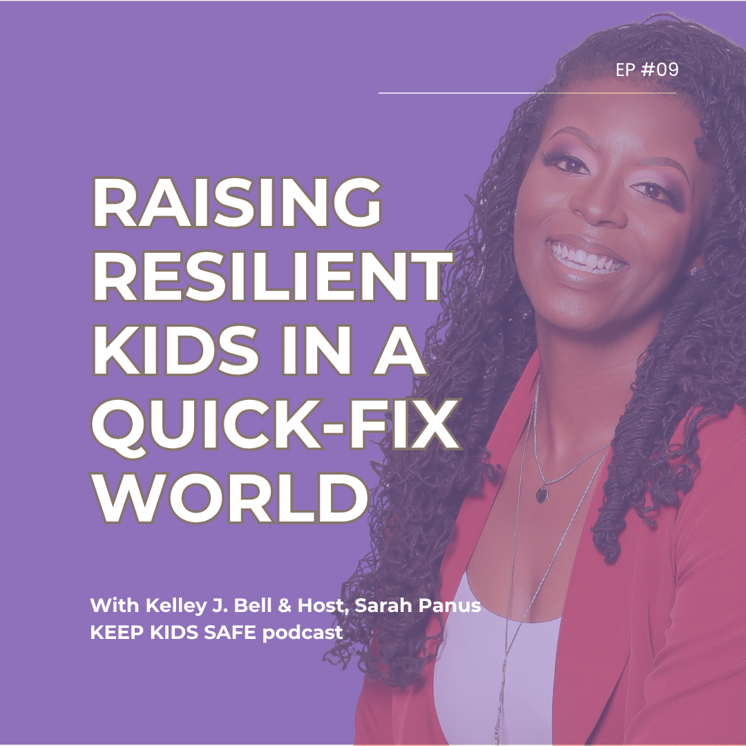 09. Raising Resilient Kids in a Quick-Fix World | Kelley Bell