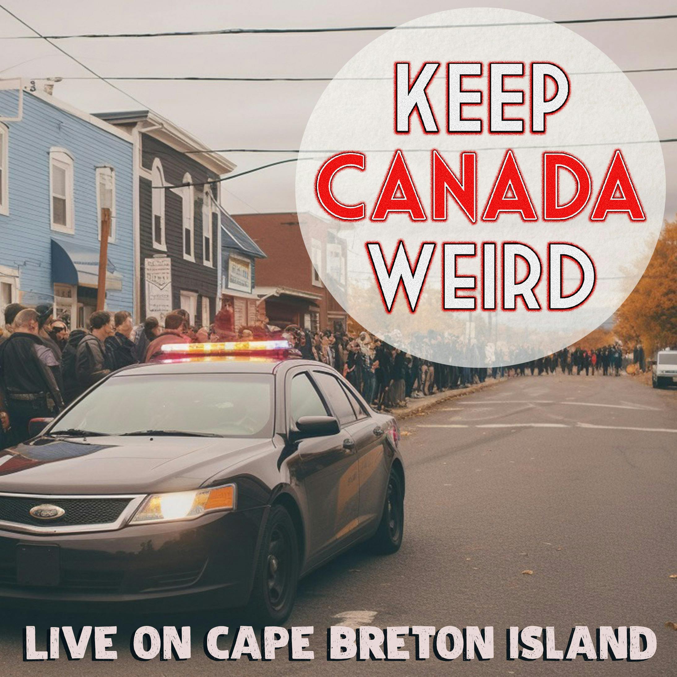 KEEP CANADA WEIRD - Sept 19th, 2023 - LIVE ON CAPE BRETON ISLAND