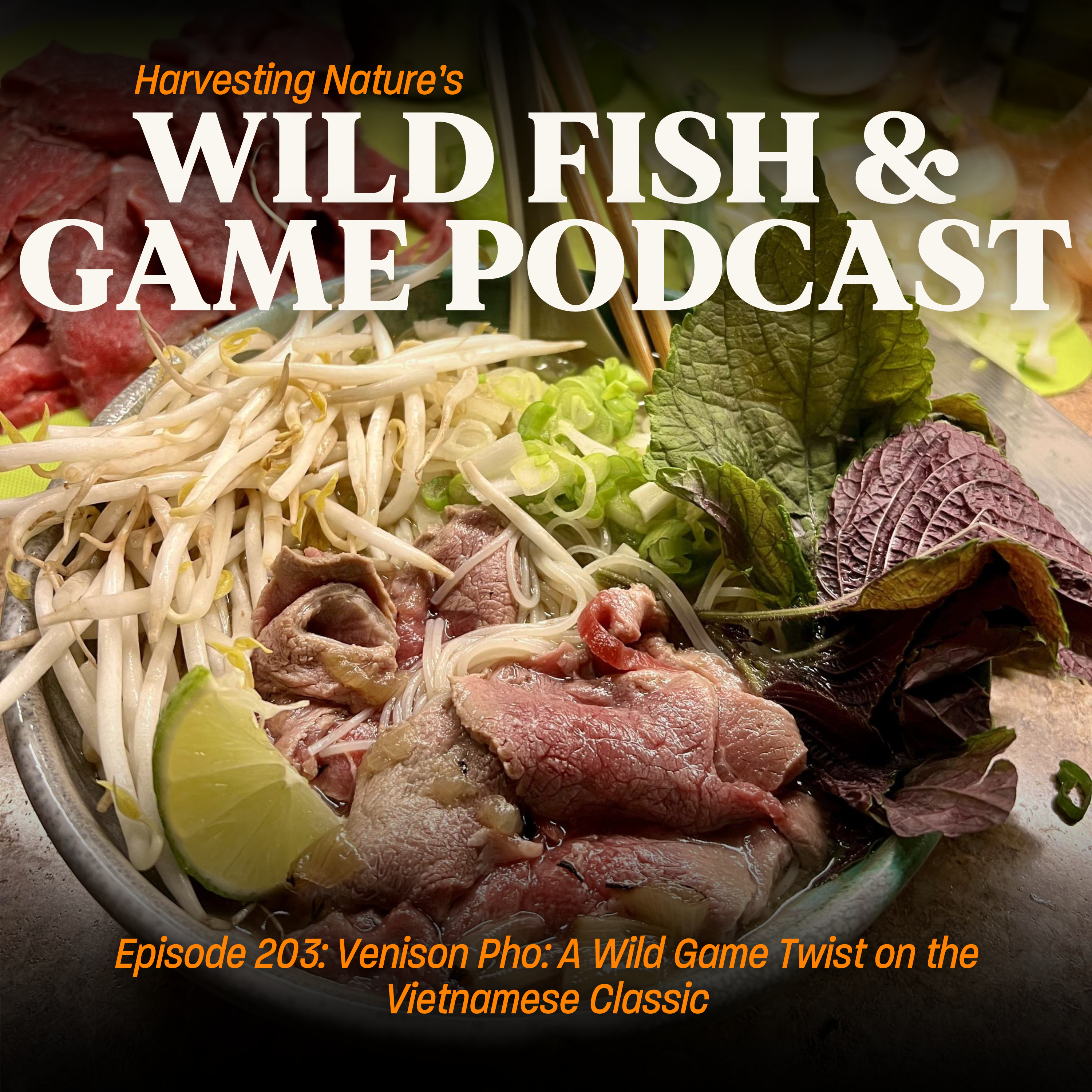 Episode 203: Venison Pho: A Wild Game Twist on the Vietnamese Classic