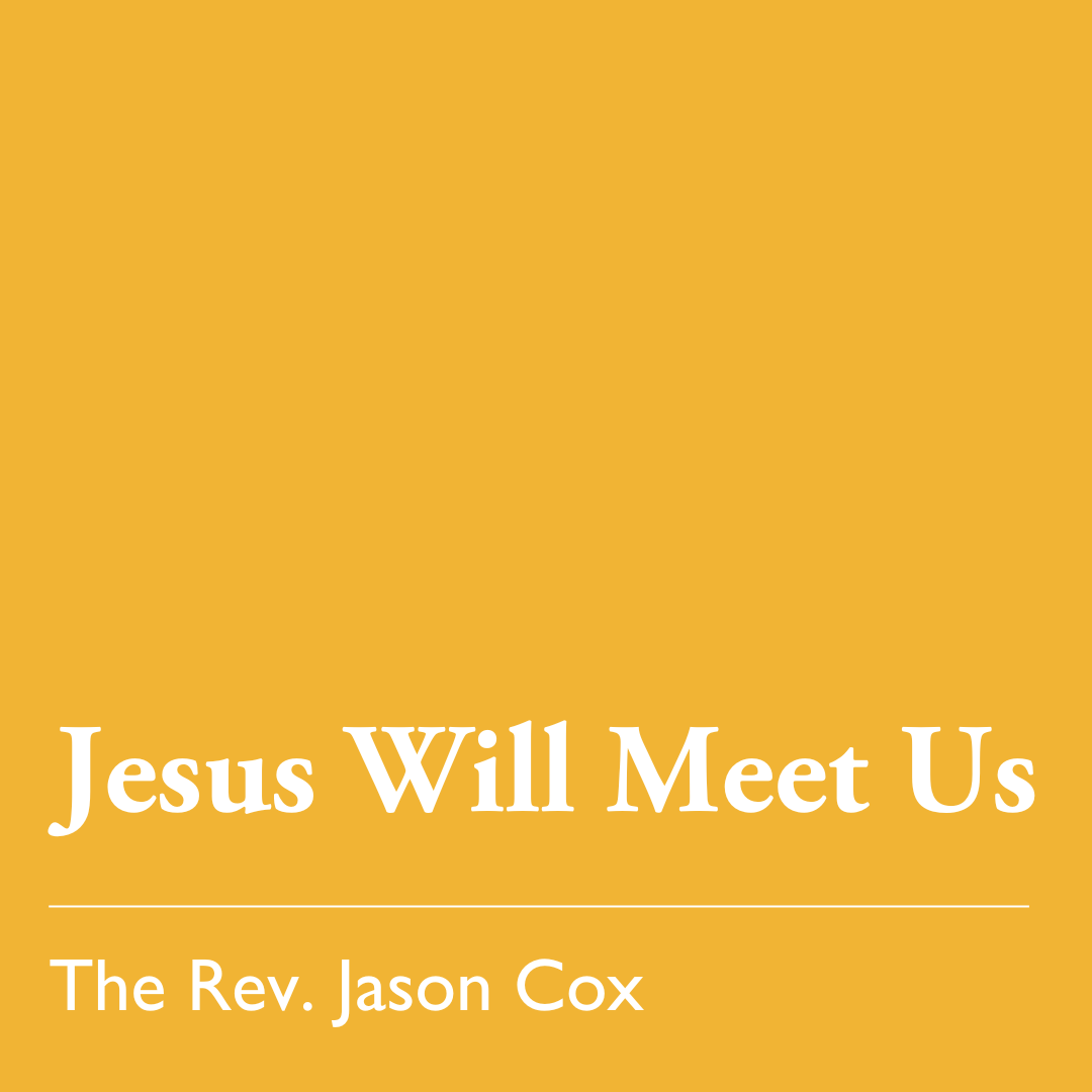 Easter 3 (C): Jesus Will Meet Us - May 4, 2025