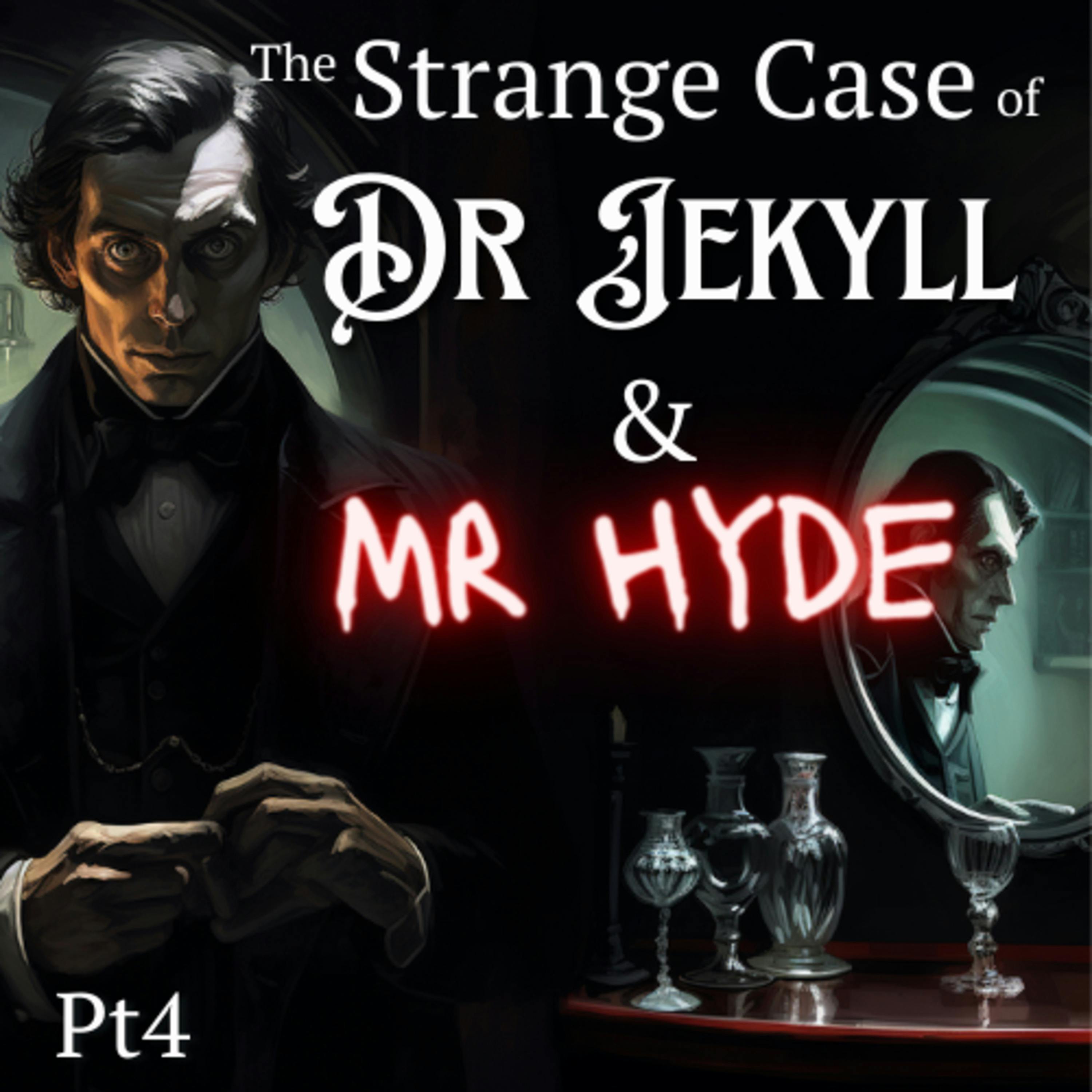 The Strange Case of Dr Jekyll and Mr Hyde Part 4