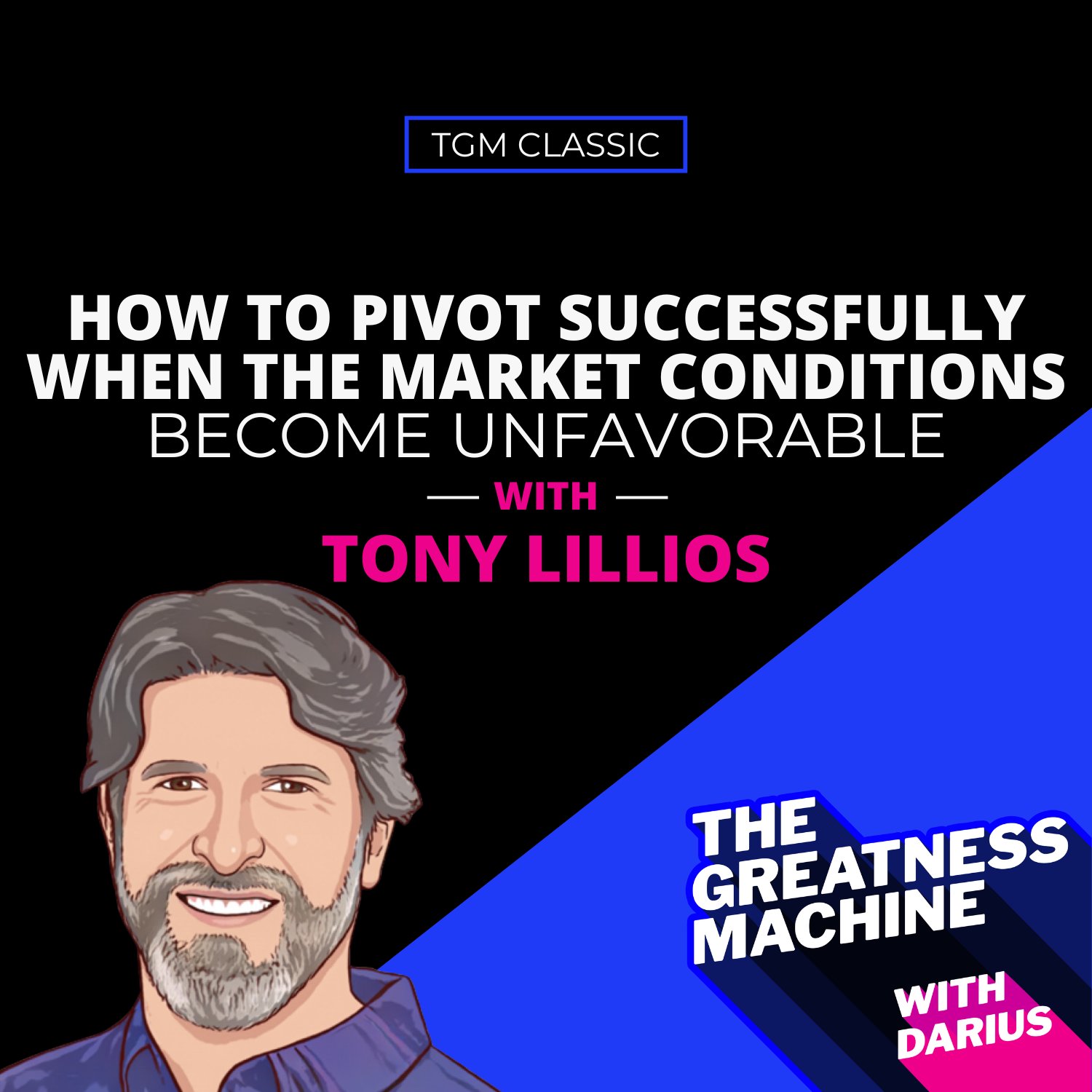 TGM Classic | Tony Lillios | How to Pivot Successfully When Market Conditions Become Unfavorable episode artwork