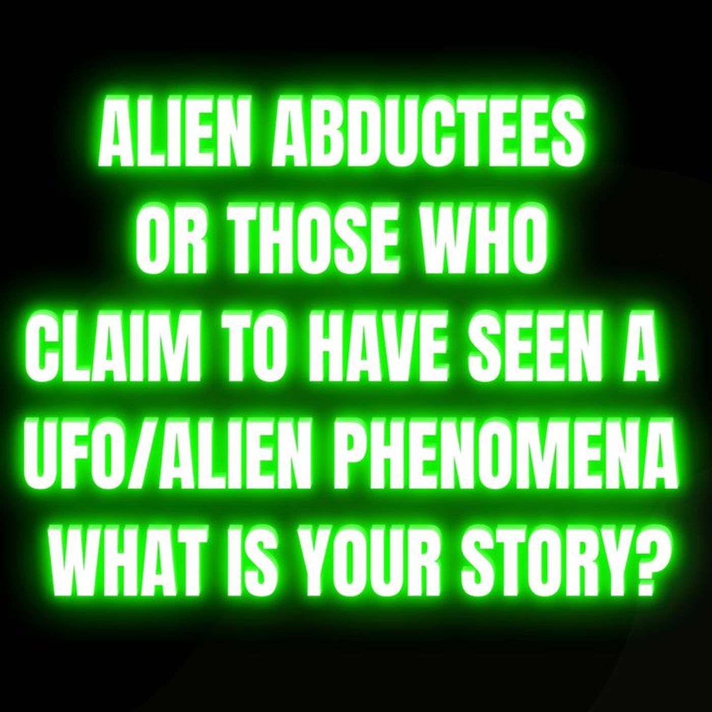 Alien abductees or those who claim to have seen a UFO/Alien phenomena, what is your story? episode artwork