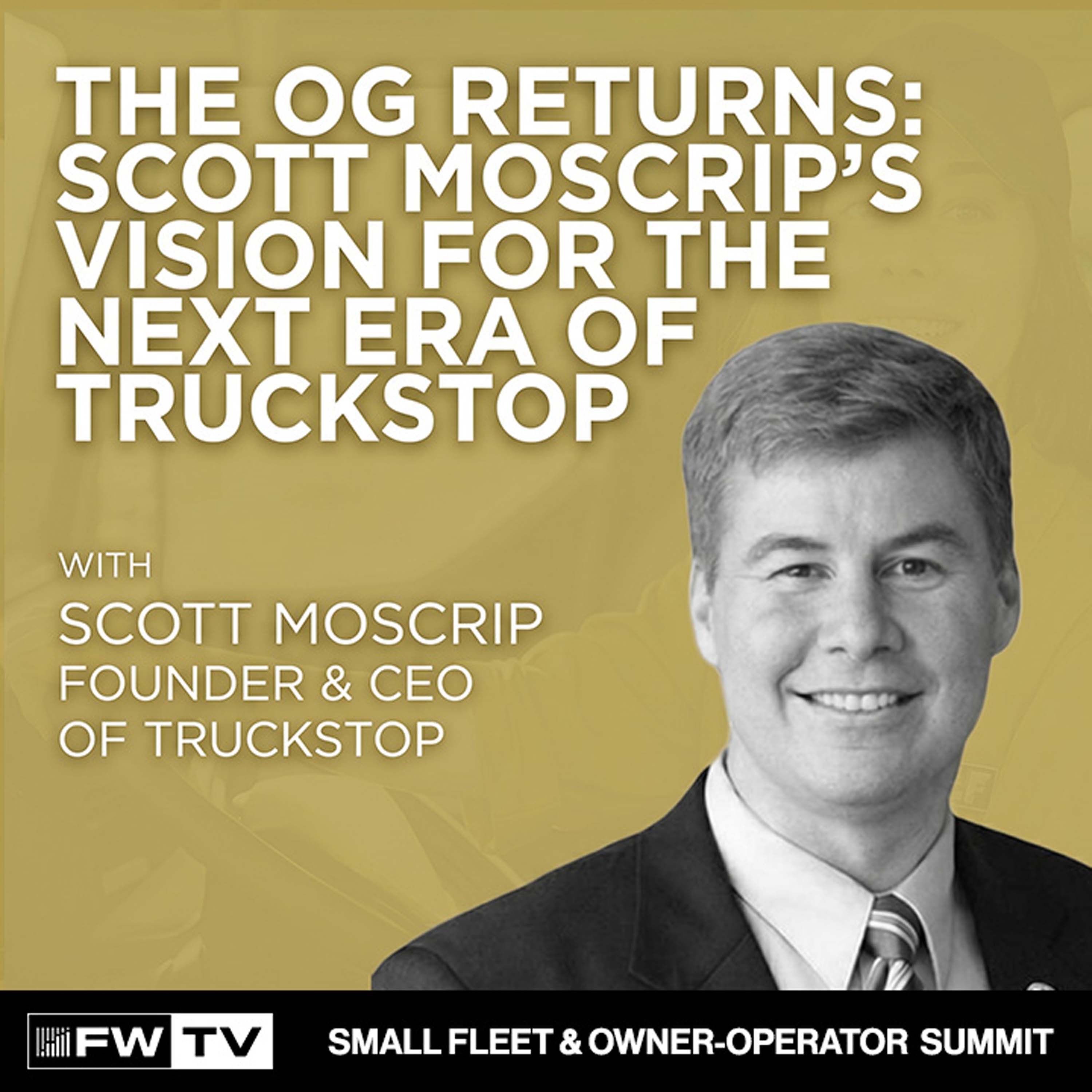 The OG Returns: Scott Moscrip’s Vision for the Next Era of Truckstop