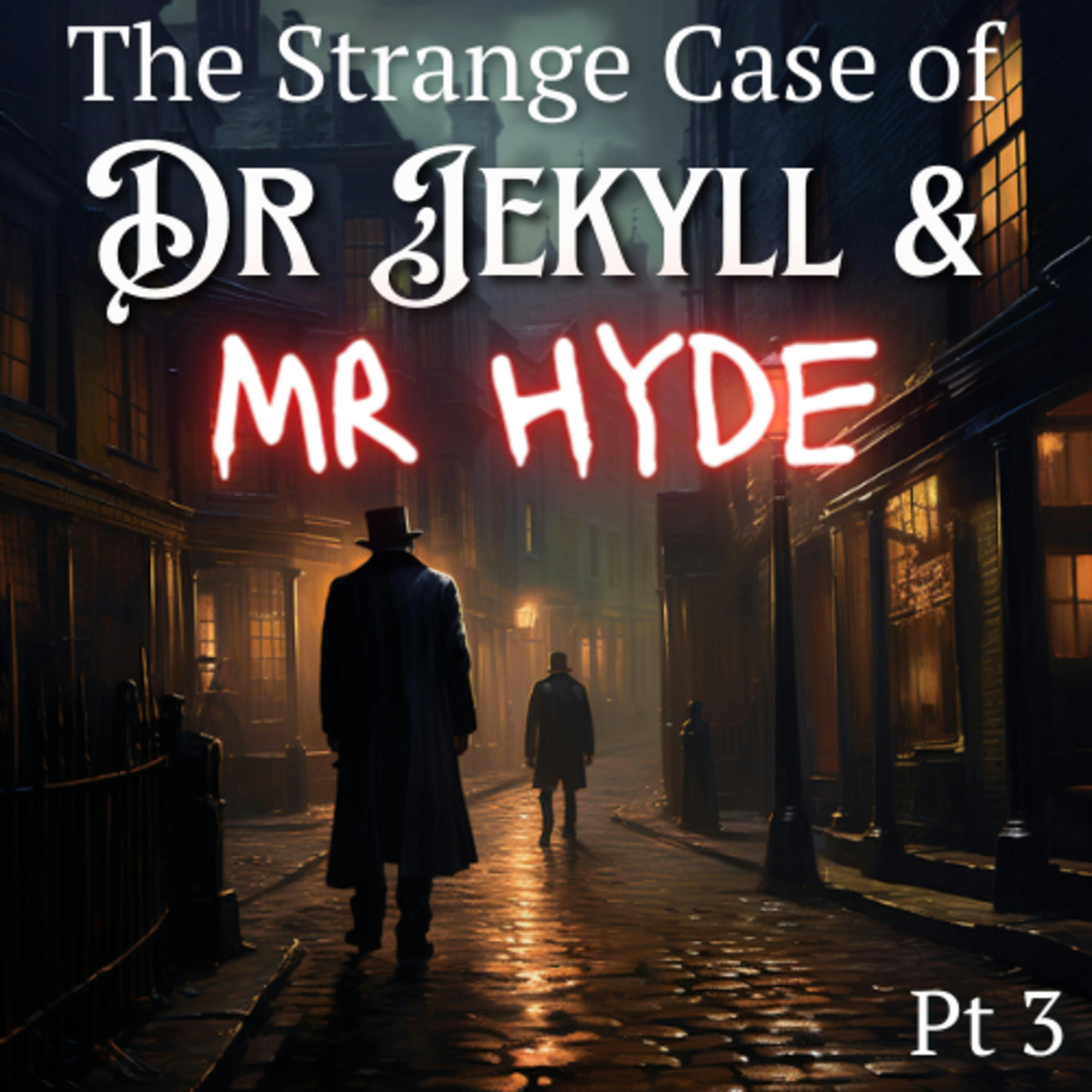 The Strange Case of Dr Jekyll and Mr Hyde Part 3