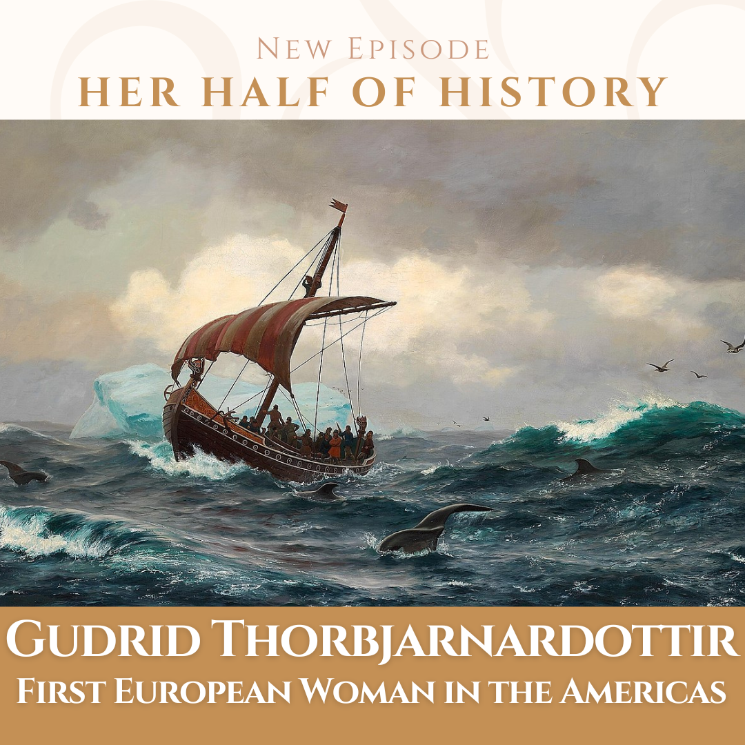 Gudrid Thorbjarnardottir, First European Woman in the Americas (ep. 16.4)