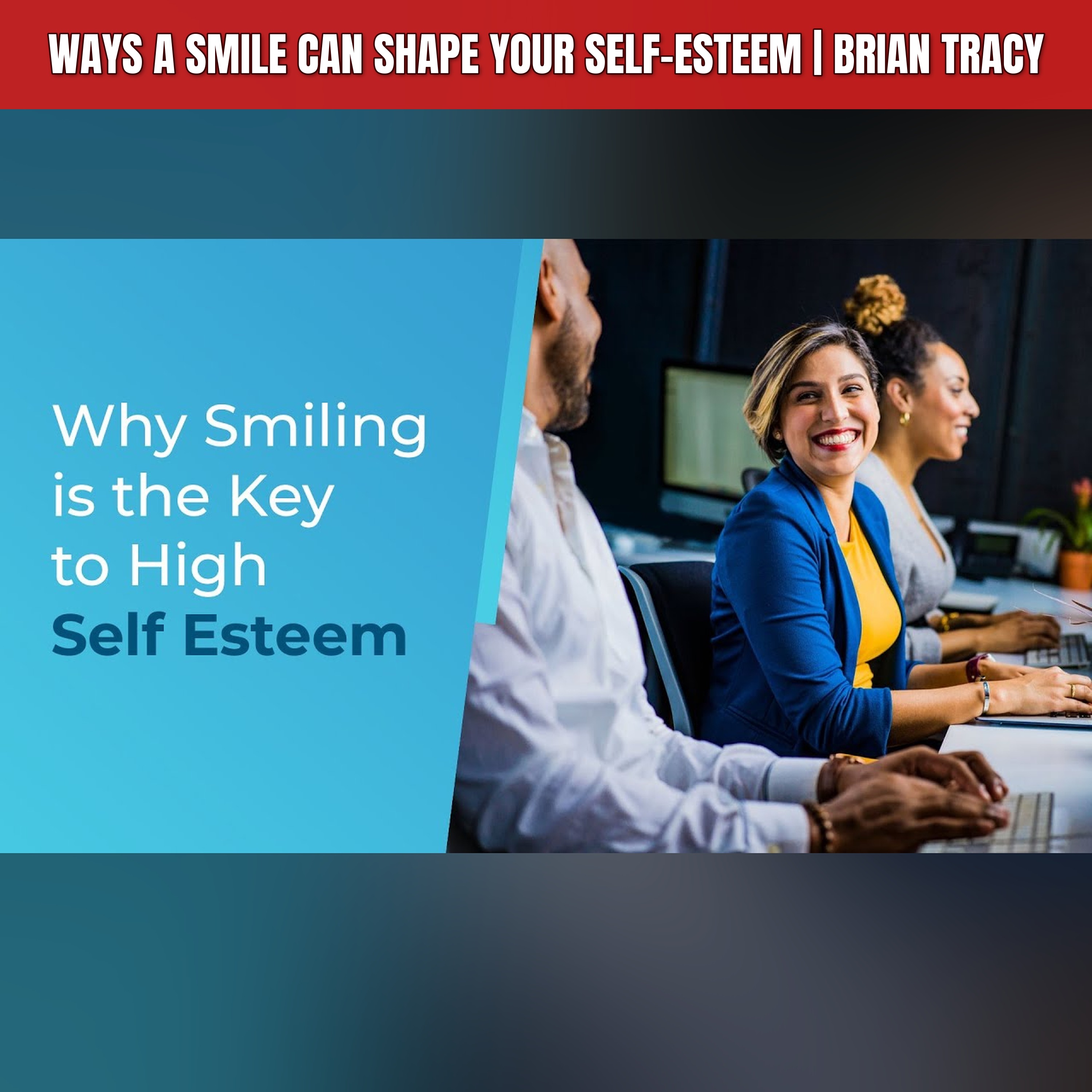 Ways a Smile Can Shape Your Self-Esteem | Brian Tracy